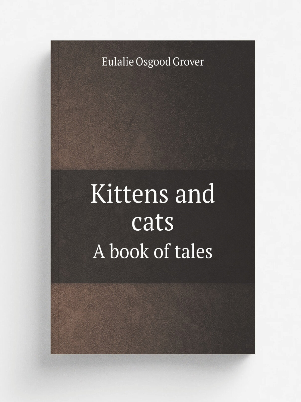 Kittens and cats. A book of tales