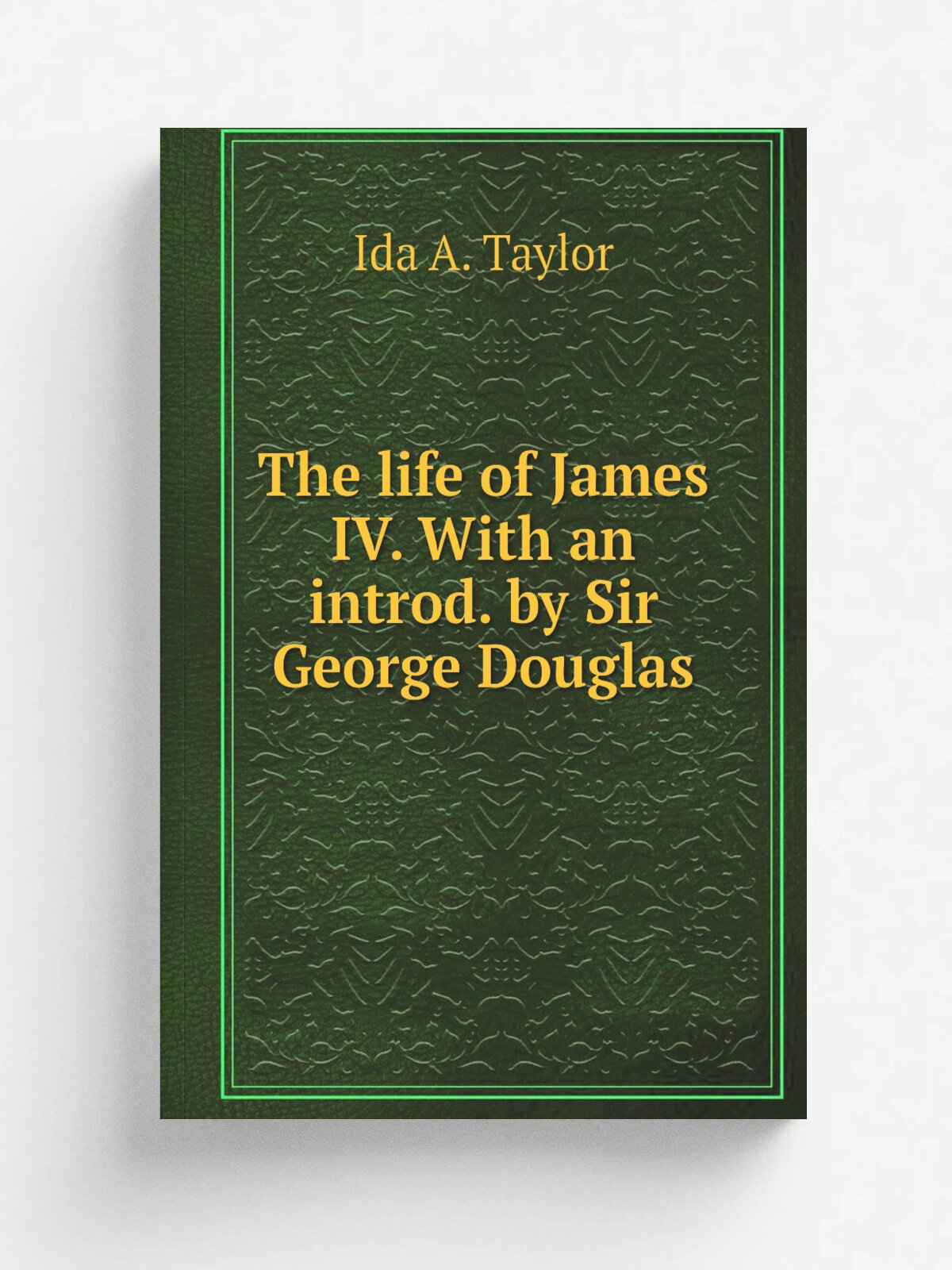 The life of James IV. With an introd. by Sir George Douglas
