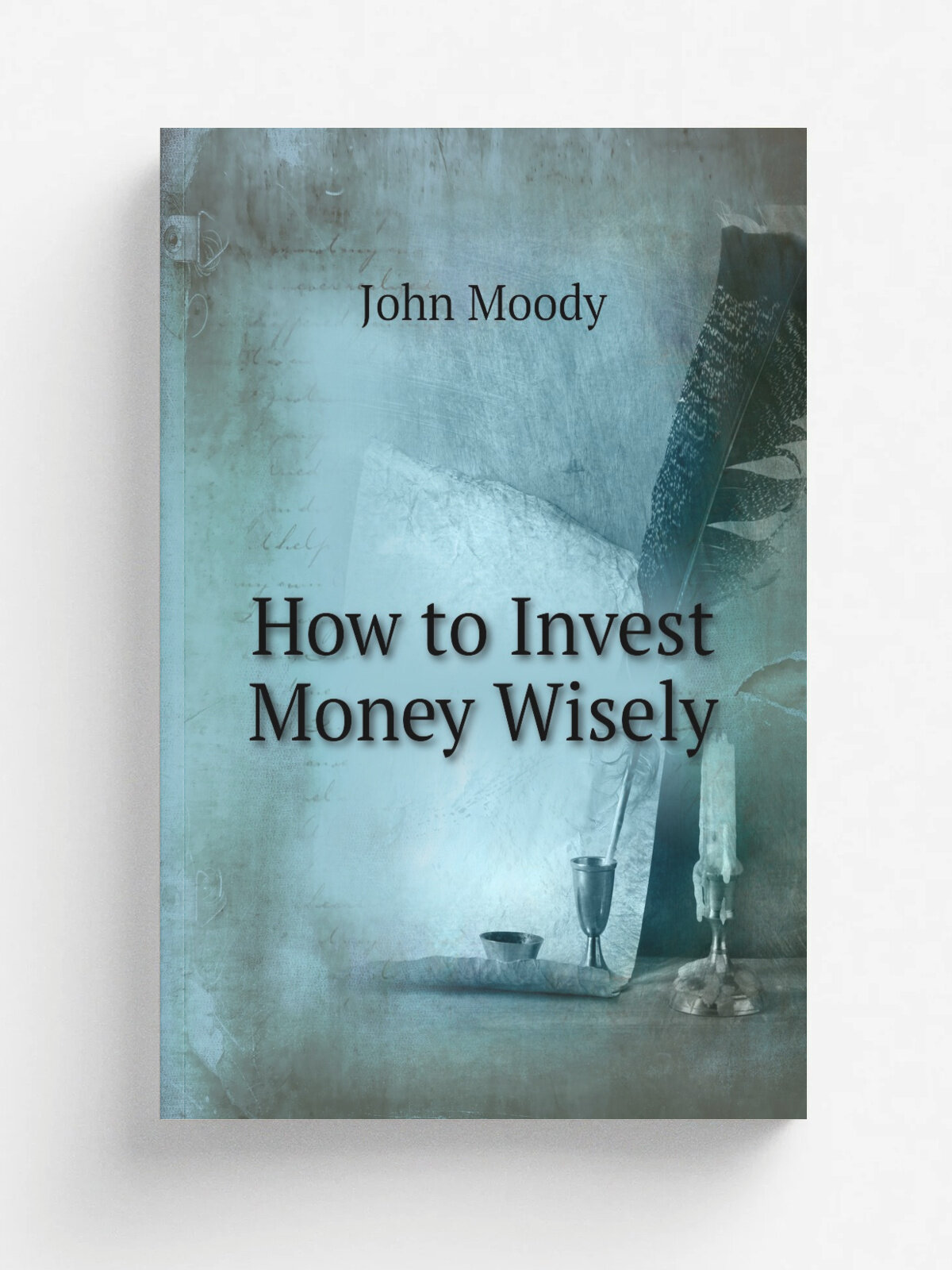 How to Invest Money Wisely | John Moody | 1912 | Moody's investmentservice | Репринт