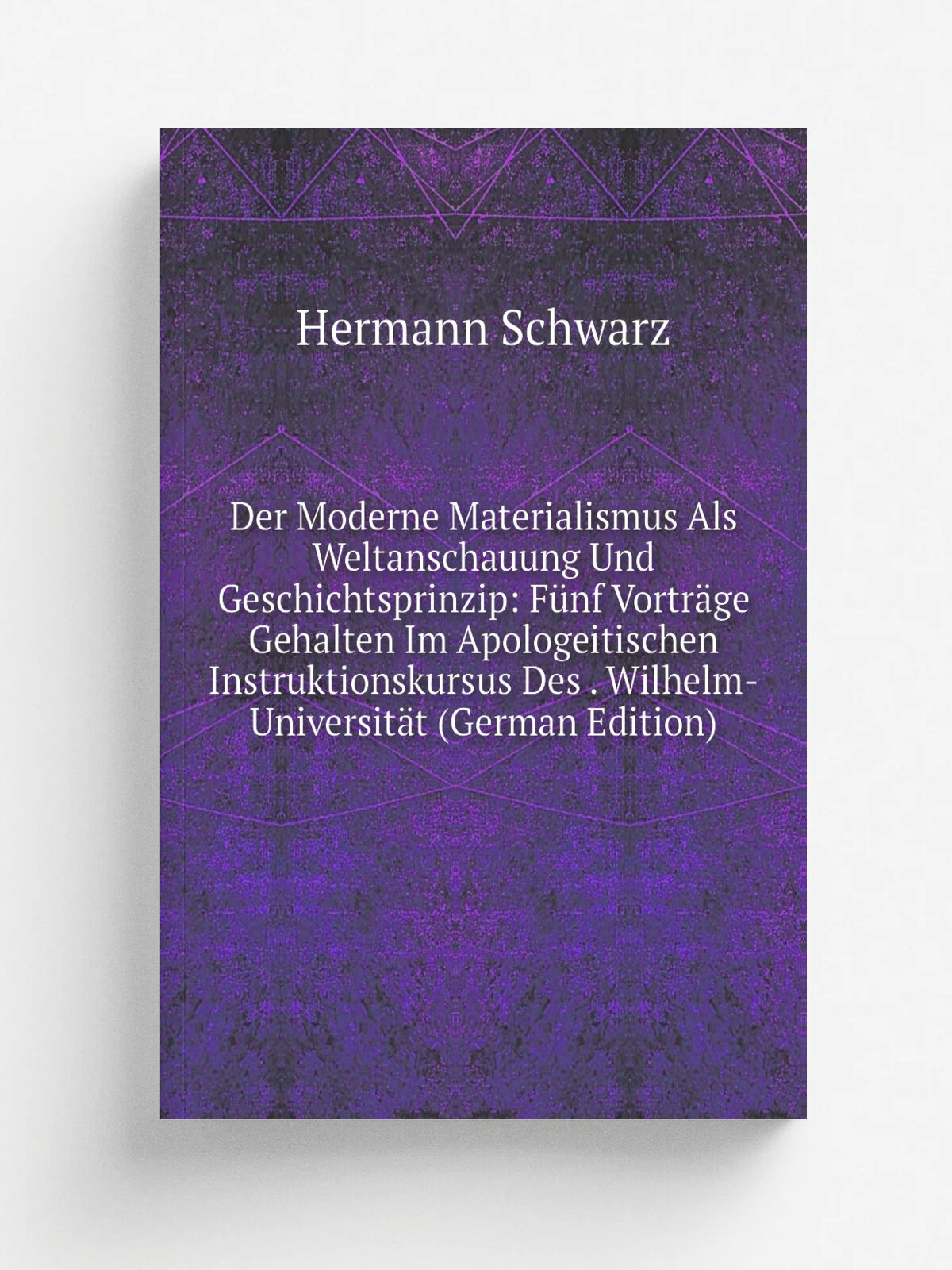 Der Moderne Materialismus Als Weltanschauung Und Geschichtsprinzip: F.nf Vortr.ge Gehalten Im Apologeitischen Instruktionskursus Des . Wilhelm-Univer…