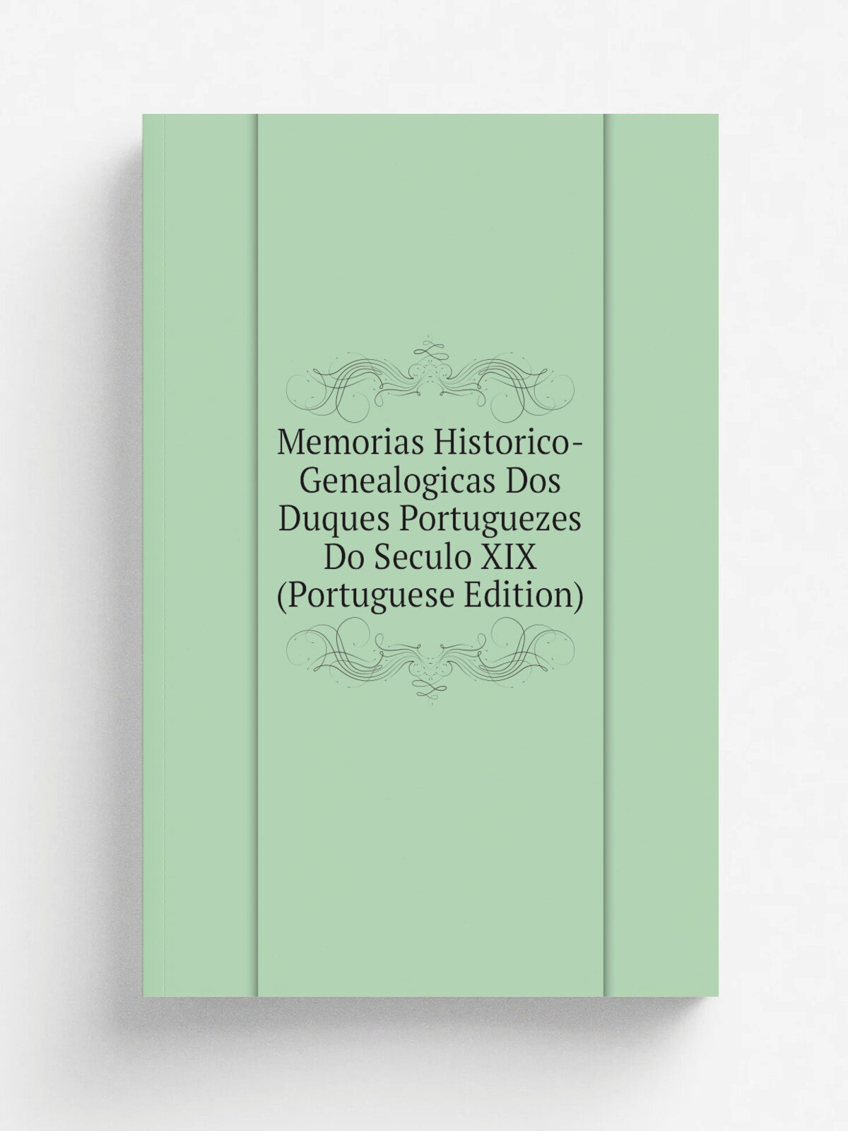 Memorias Historico-Genealogicas Dos Duques Portuguezes Do Seculo Xix (Portuguese Edition) | Репринт