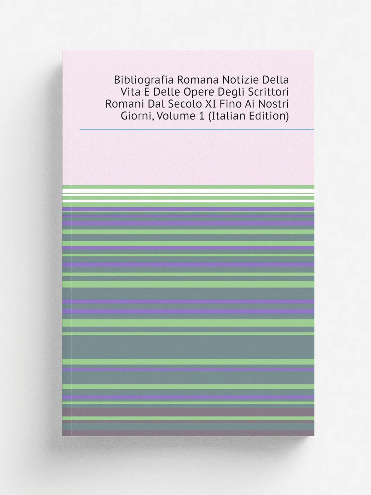 Bibliografia Romana Notizie Della Vita E Delle Opere Degli Scrittori Romani Dal Secolo Xi Fino Ai Nostri Giorni, Volume 1 (Italian Edition) | Не указ…