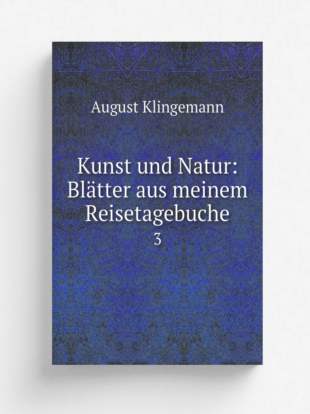 Kunst und Natur: Bl.tter aus meinem Reisetagebuche. 3 | August Klingemann | 1828 | G.C.E. Meyer | Репринт