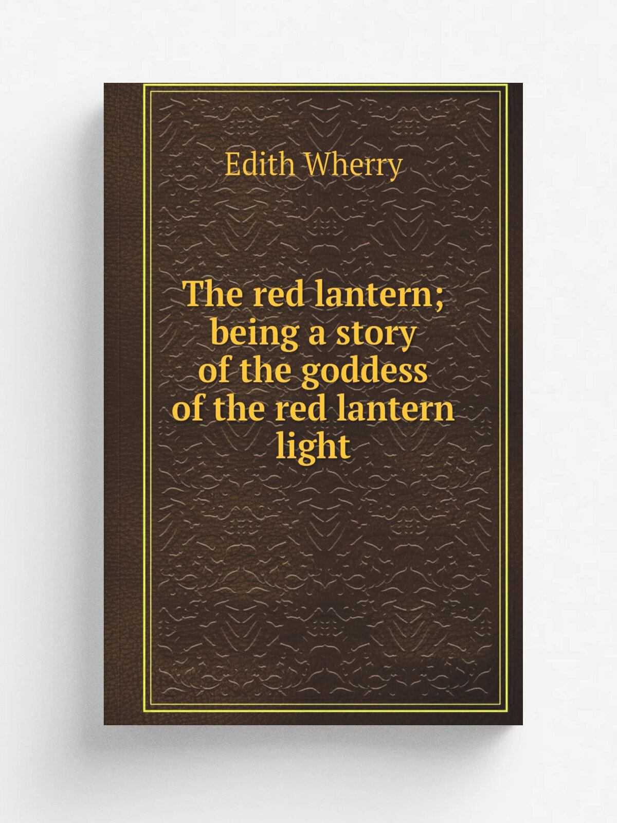 The red lantern; being a story of the goddess of the red lantern light | Edith Wherry | Репринт