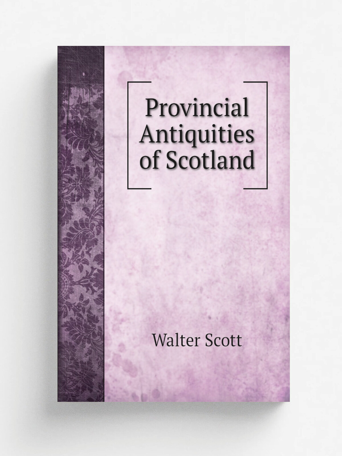 Provincial Antiquities of Scotland | Scott Walter | 1834 | R. Cadell | Репринт
