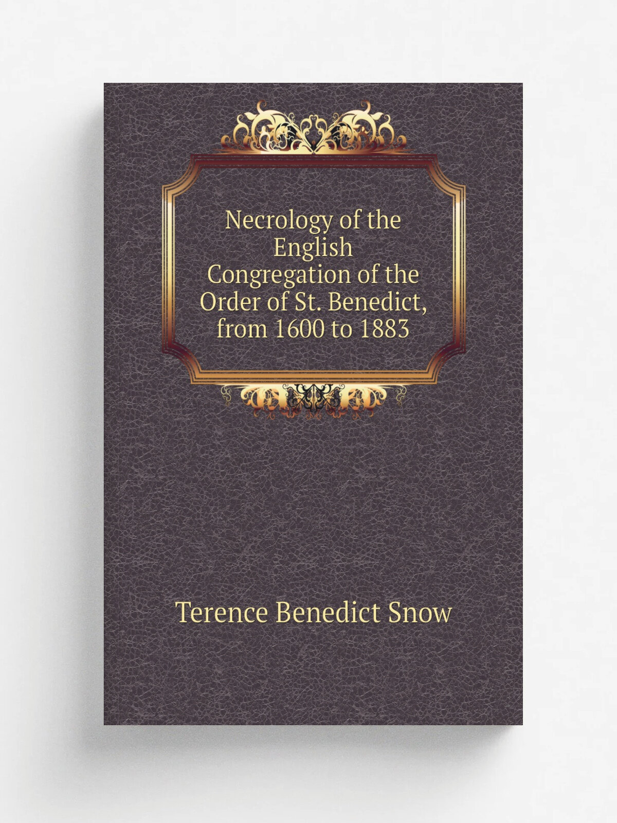 Necrology of the English Congregation of the Order of St. Benedict, from 1600 to 1883