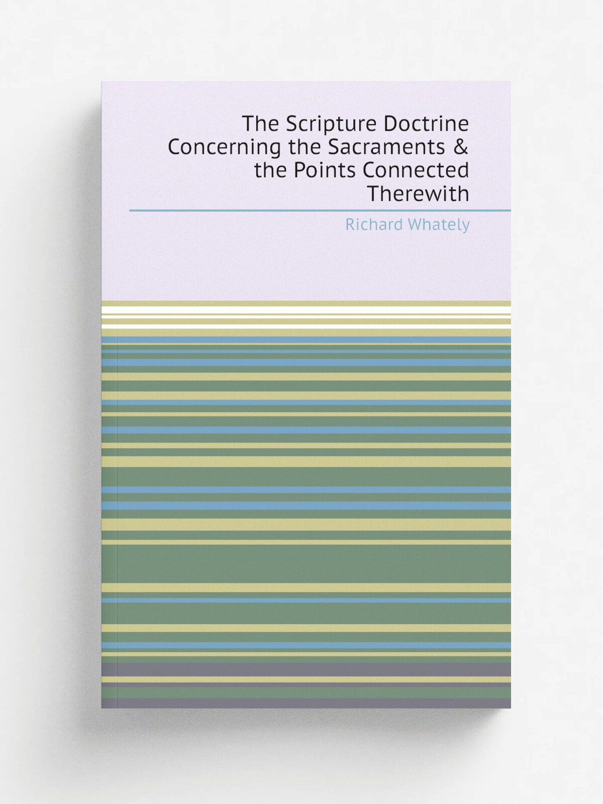 The Scripture Doctrine Concerning the Sacraments & the Points Connected Therewith