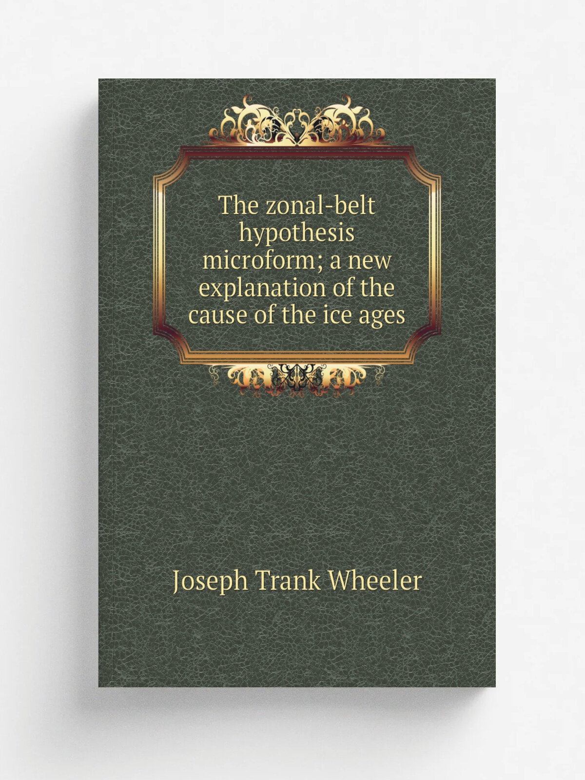 The zonal-belt hypothesis microform; a new explanation of the cause of the ice ages