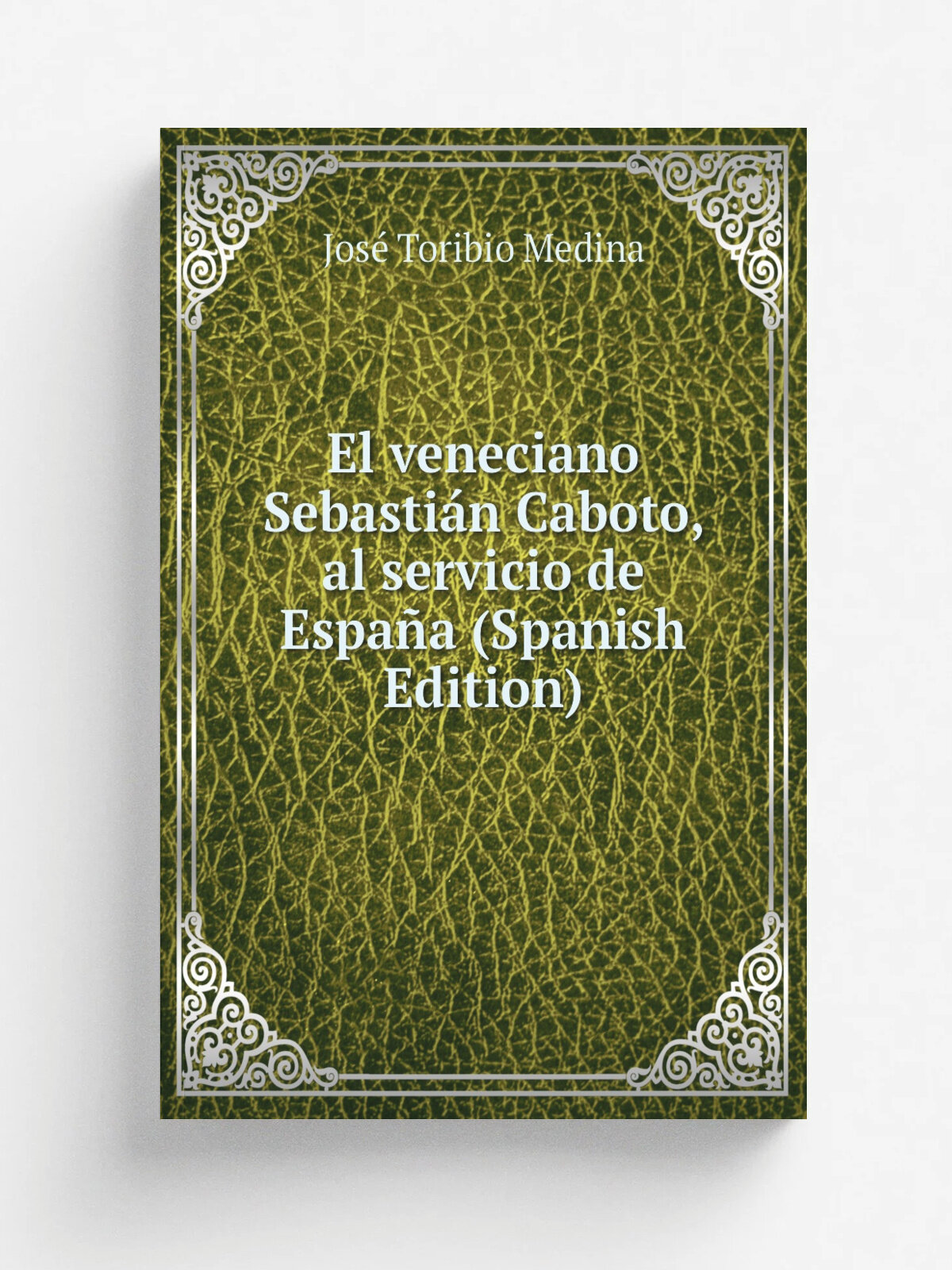 El veneciano Sebasti.n Caboto, al servicio de Espa.a (Spanish Edition) | Jos. Toribio Medina | Репринт