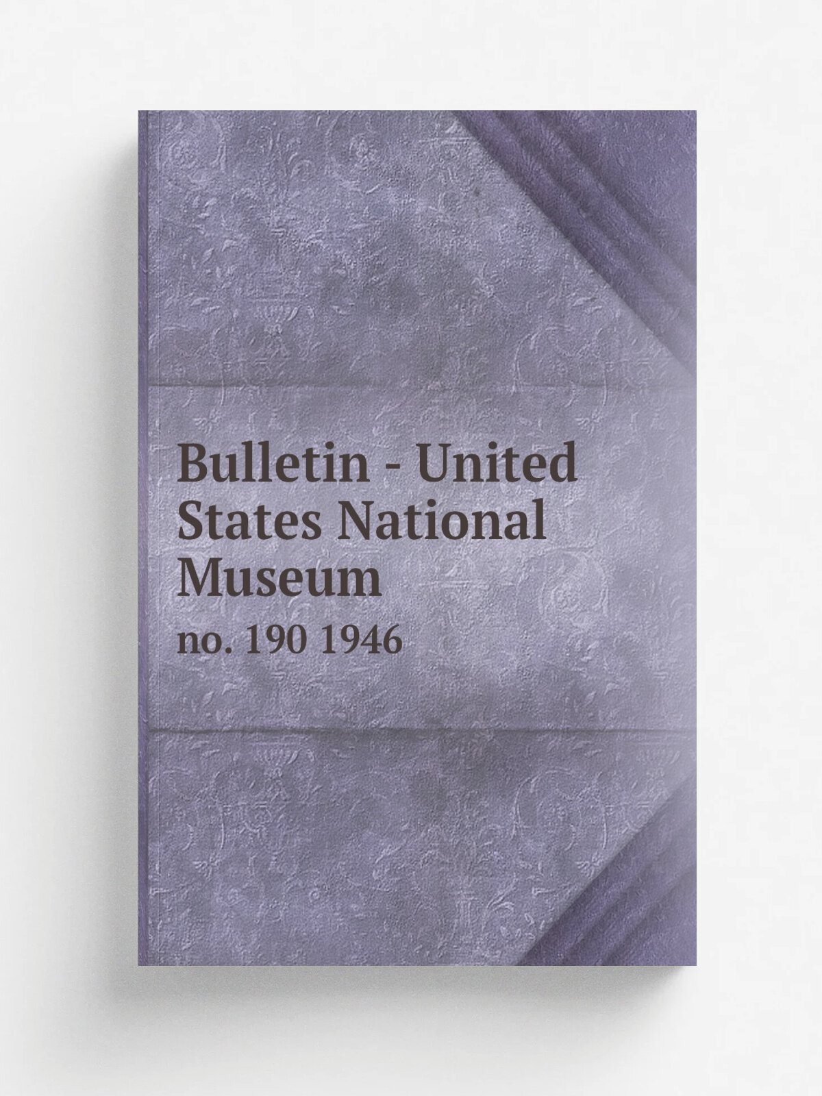 Bulletin - United States National Museum. no. 190 1946 | 1877 | Washington : Smithsonian Institution Press, . etc; for sale by the Supt. of Docs, U…