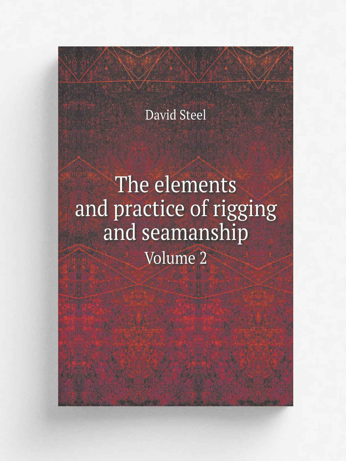 The elements and practice of rigging and seamanship. Volume 2 | David Steel | 1794 | London : David Steel | Репринт