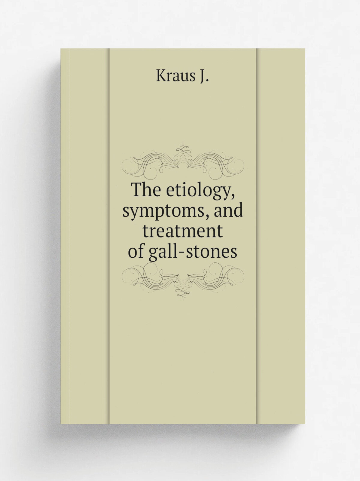The etiology, symptoms, and treatment of gall-stones | Kraus J. | Репринт