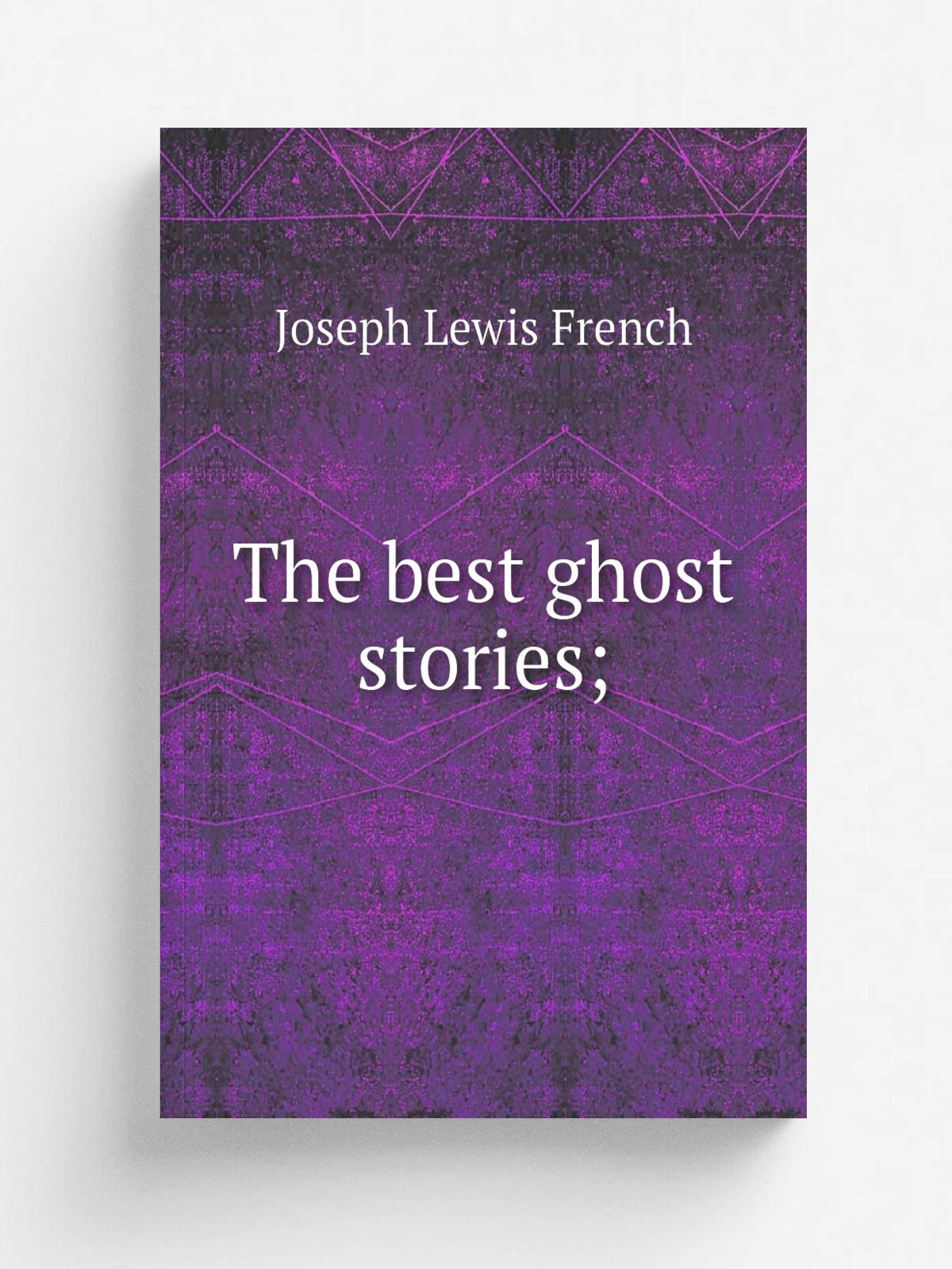 The best ghost stories; | Joseph Lewis French | Репринт