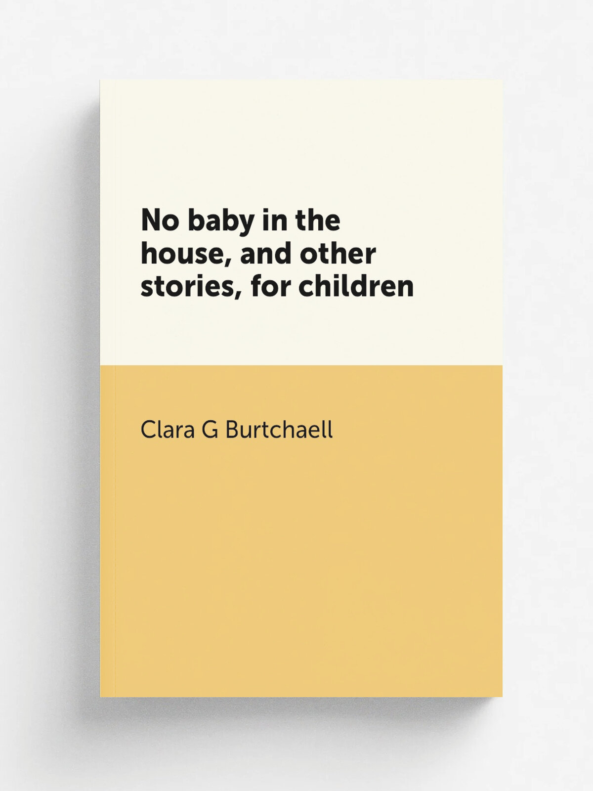 No baby in the house, and other stories, for children