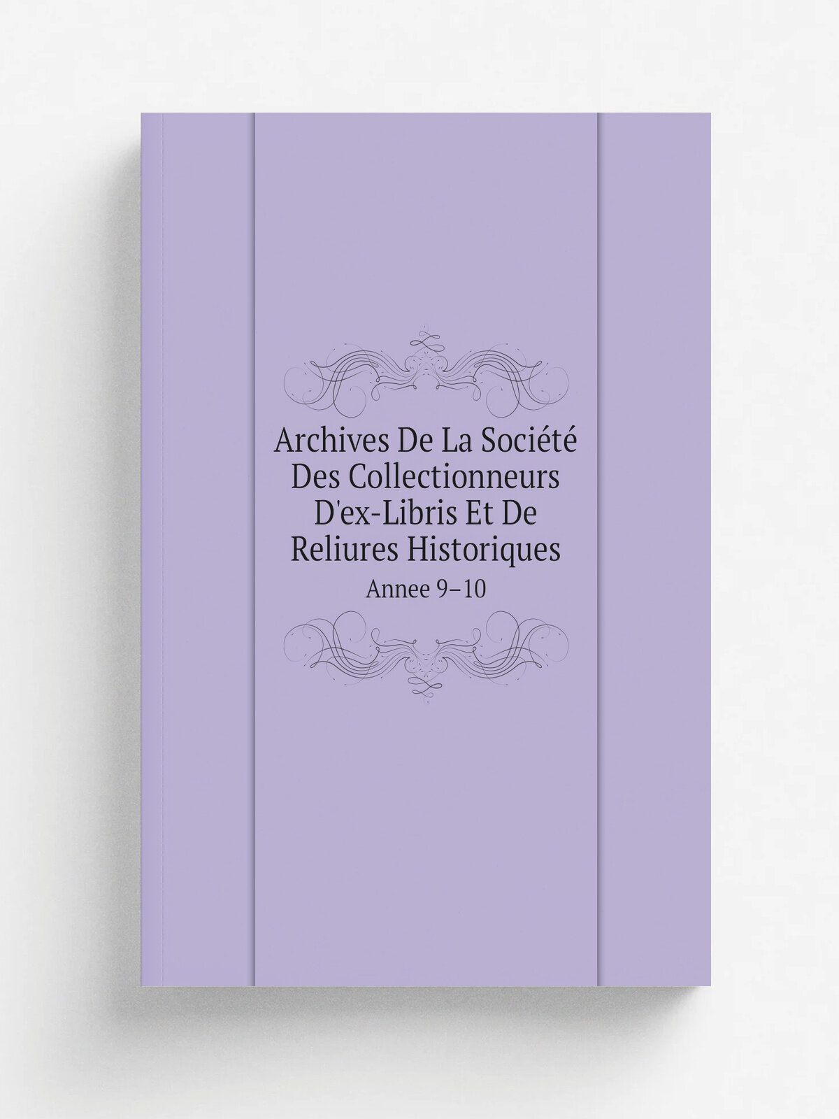 Archives De La Soci.t. Des Collectionneurs D'ex-Libris Et De Reliures Historiques. Annee 9.10 | Soci.t. Fran.aise des collectionneurs d'ex-libris | 1…