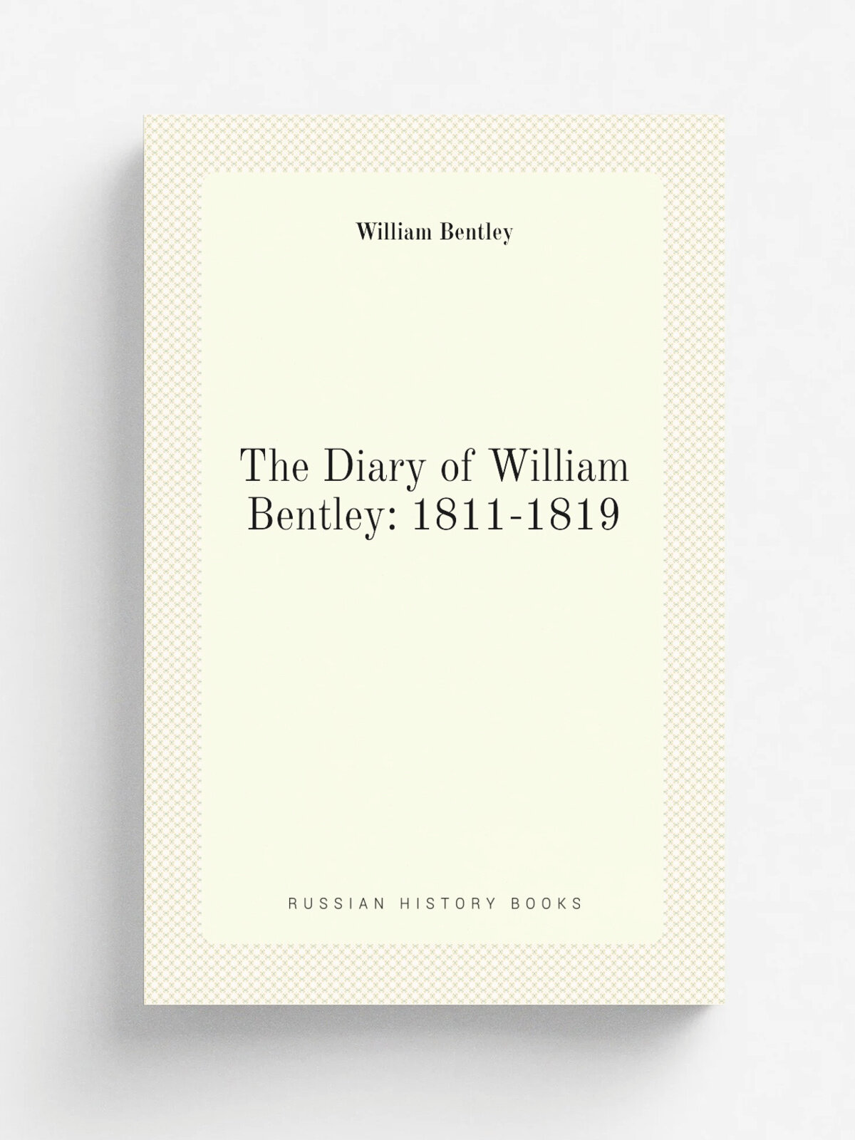 The Diary of William Bentley: 1811-1819 | William Bentley | Репринт