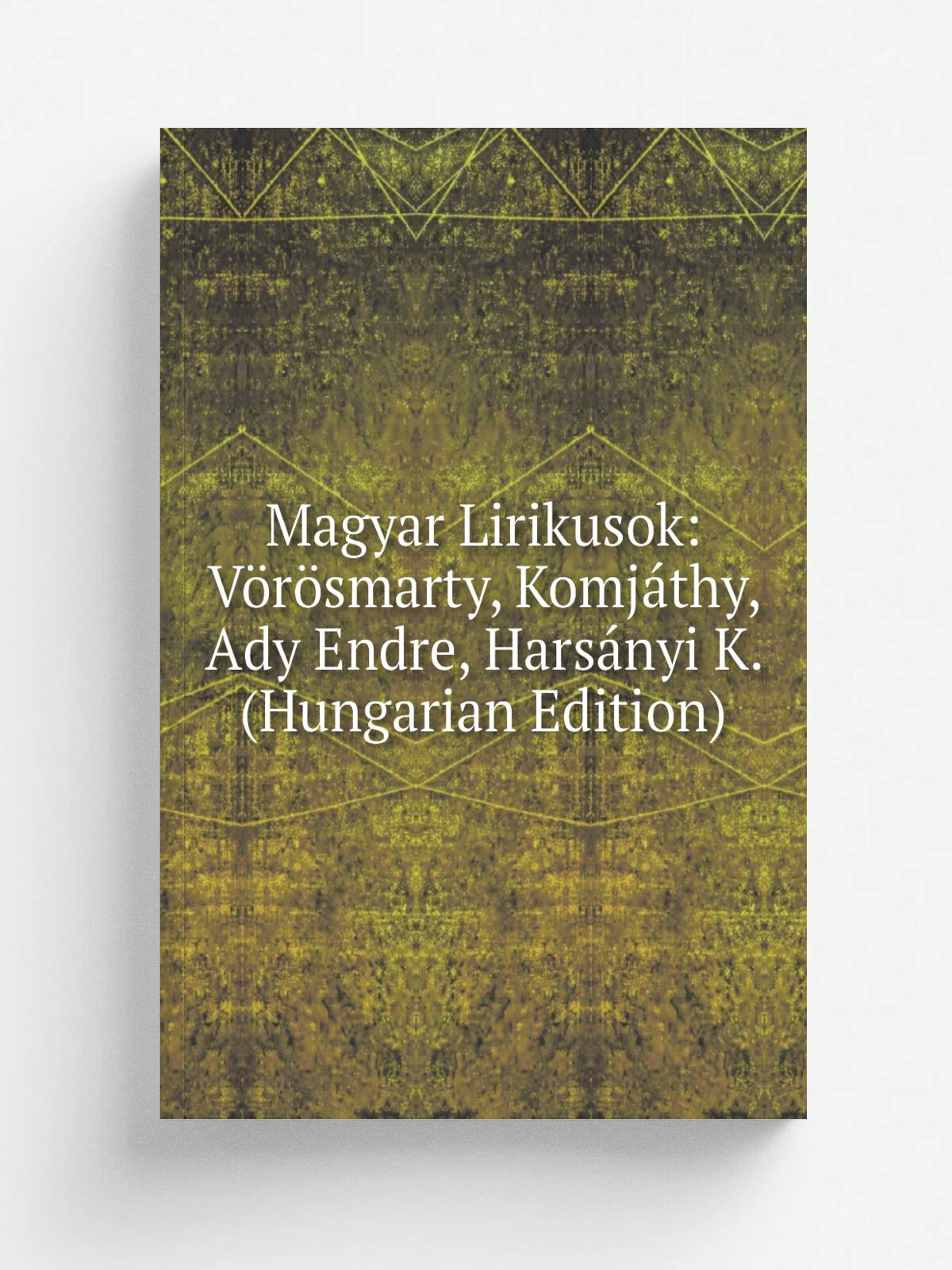 Magyar Lirikusok: V.r.smarty, Komj.thy, Ady Endre, Hars.nyi K. (Hungarian Edition) | Репринт