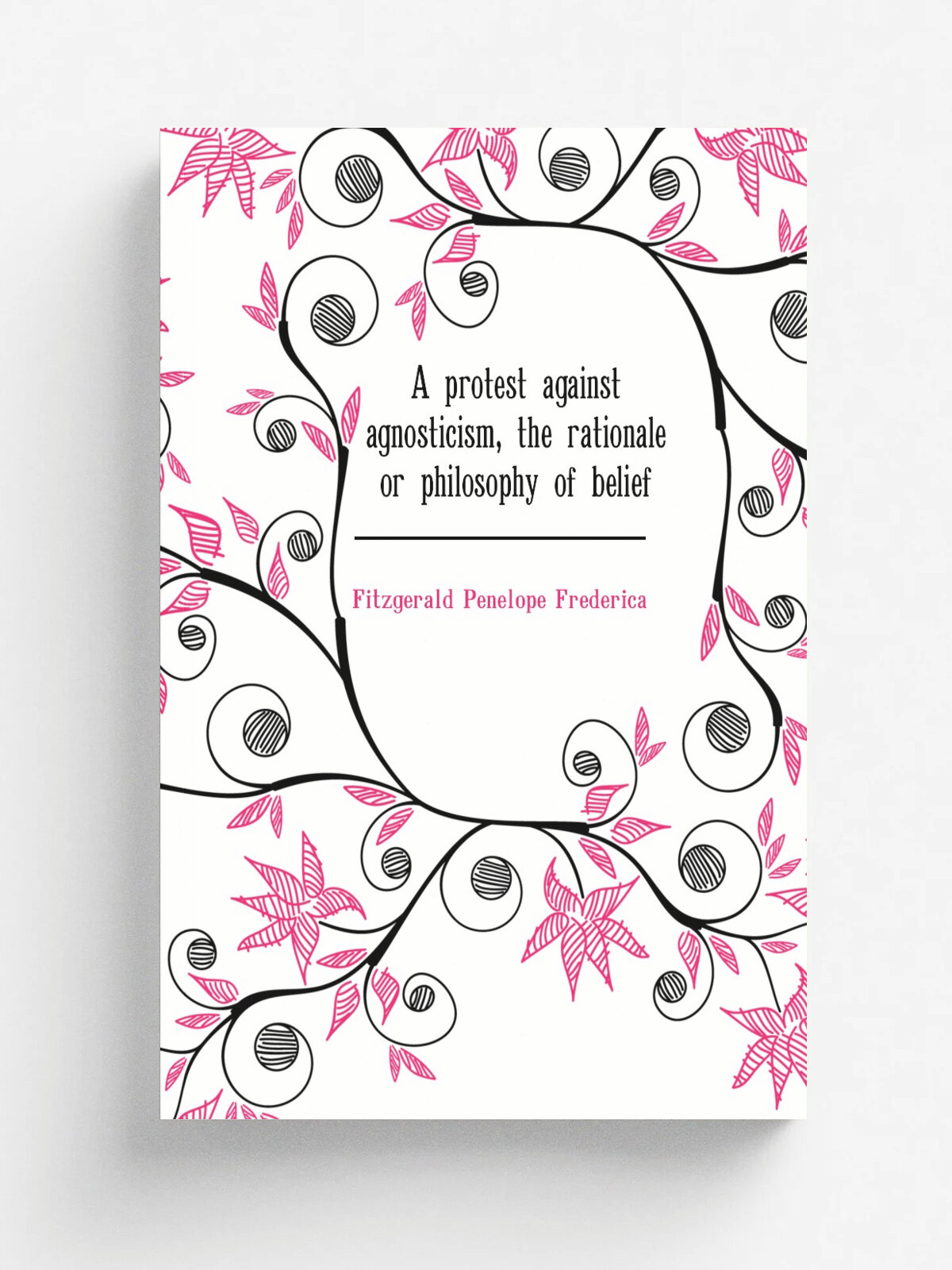 A protest against agnosticism, the rationale or philosophy of belief | Fitzgerald Penelope Frederica | Репринт