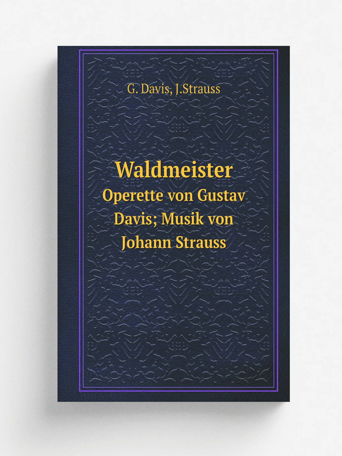 Waldmeister. Operette von Gustav Davis; Musik von Johann Strauss