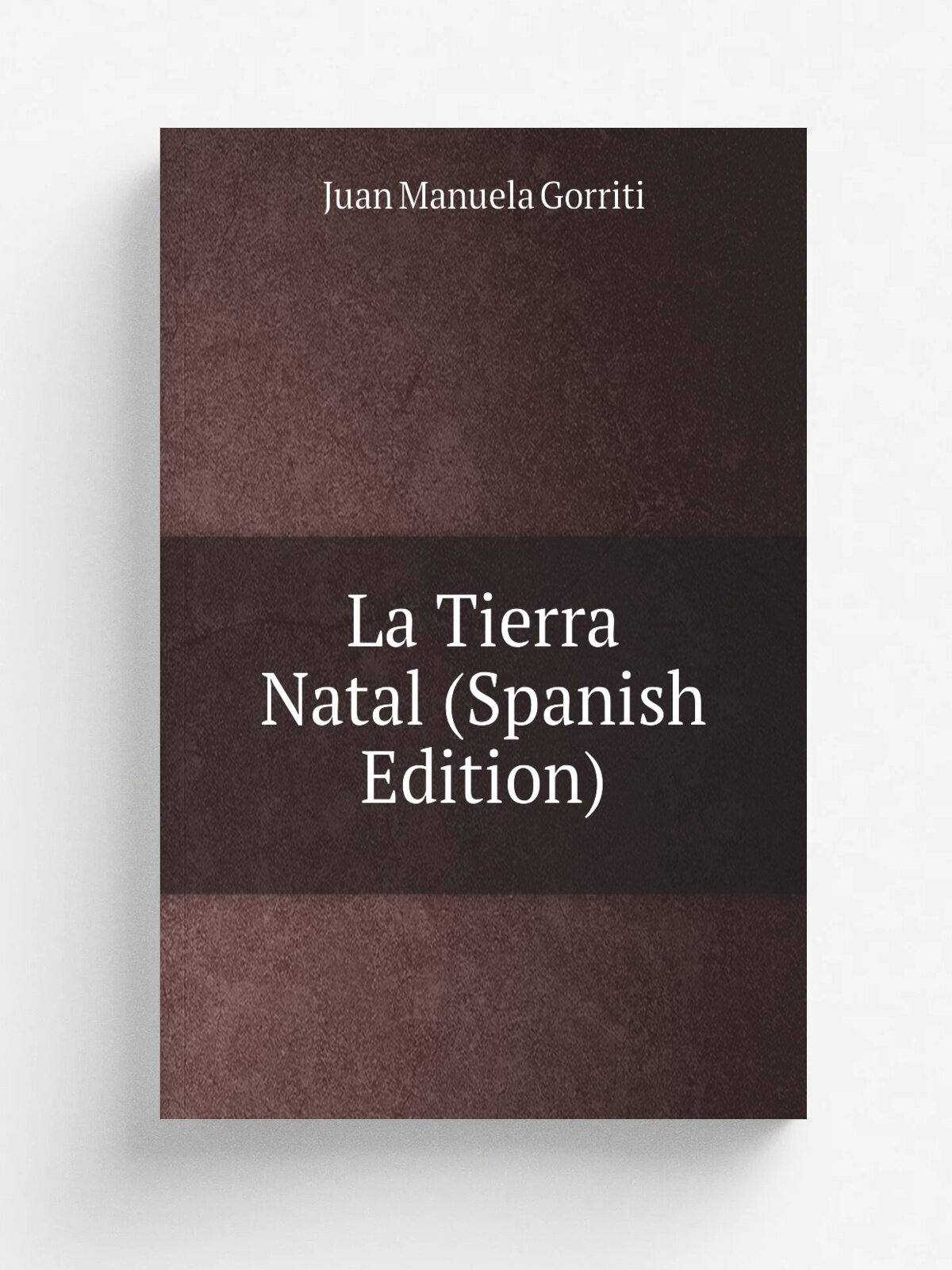 La Tierra Natal (Spanish Edition) | Juan Manuela Gorriti | Репринт