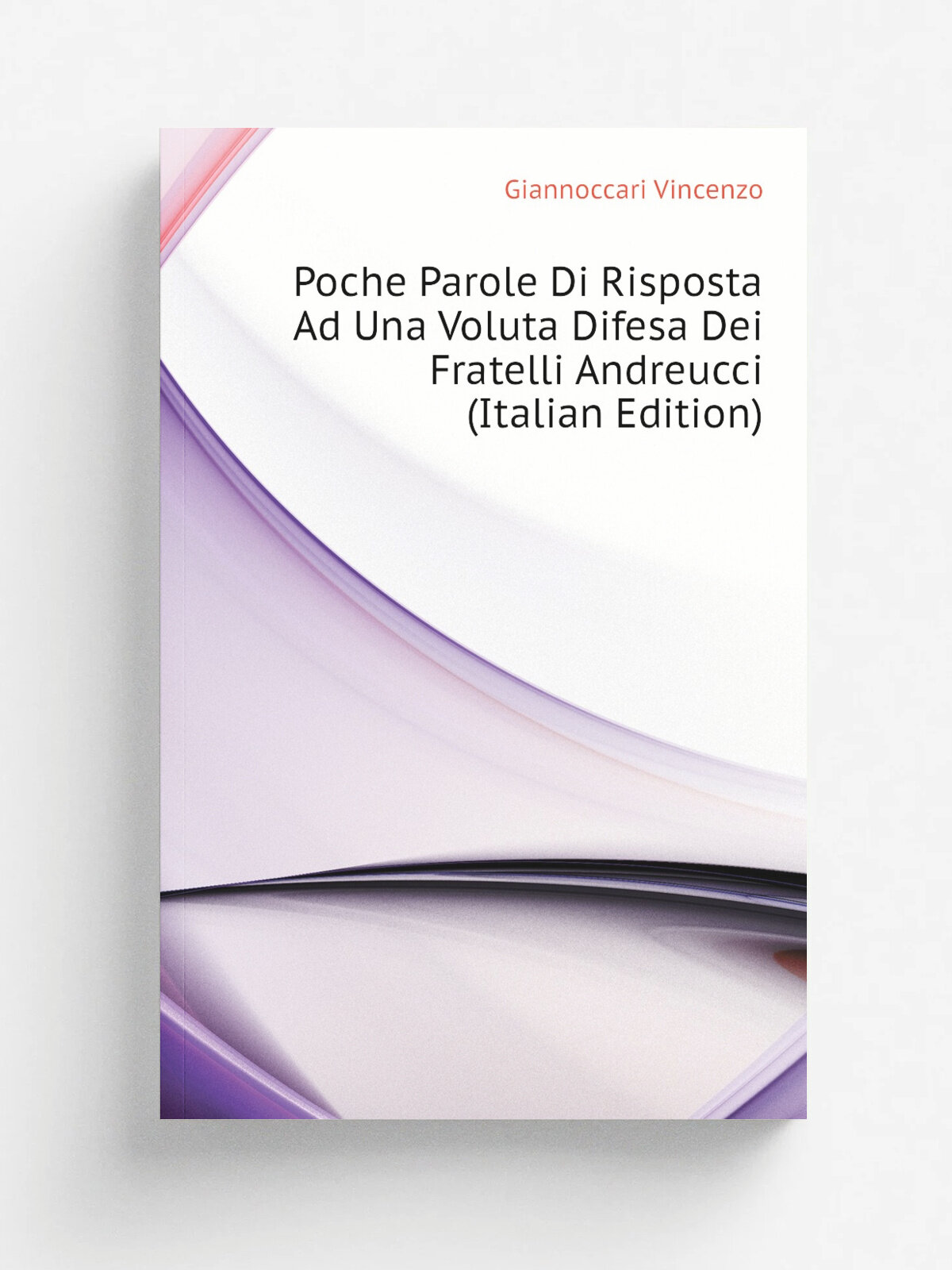 Poche Parole Di Risposta Ad Una Voluta Difesa Dei Fratelli Andreucci (Italian Edition) | Giannoccari Vincenzo | Репринт