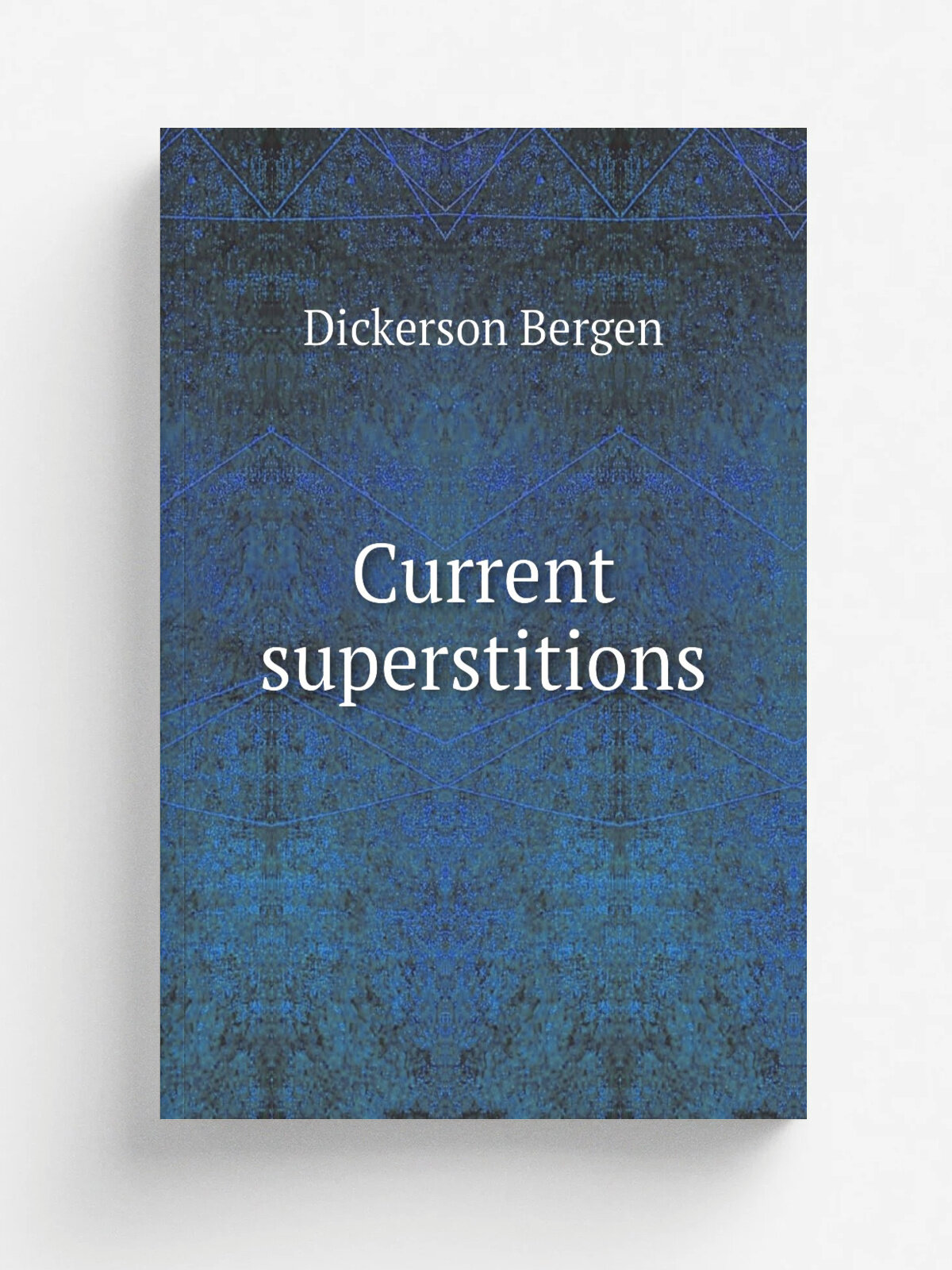 Current superstitions | Dickerson Bergen | 1896 | Boston and New York, Pub. by Houghton, Mifflin and company; . etc, etc. | Репринт