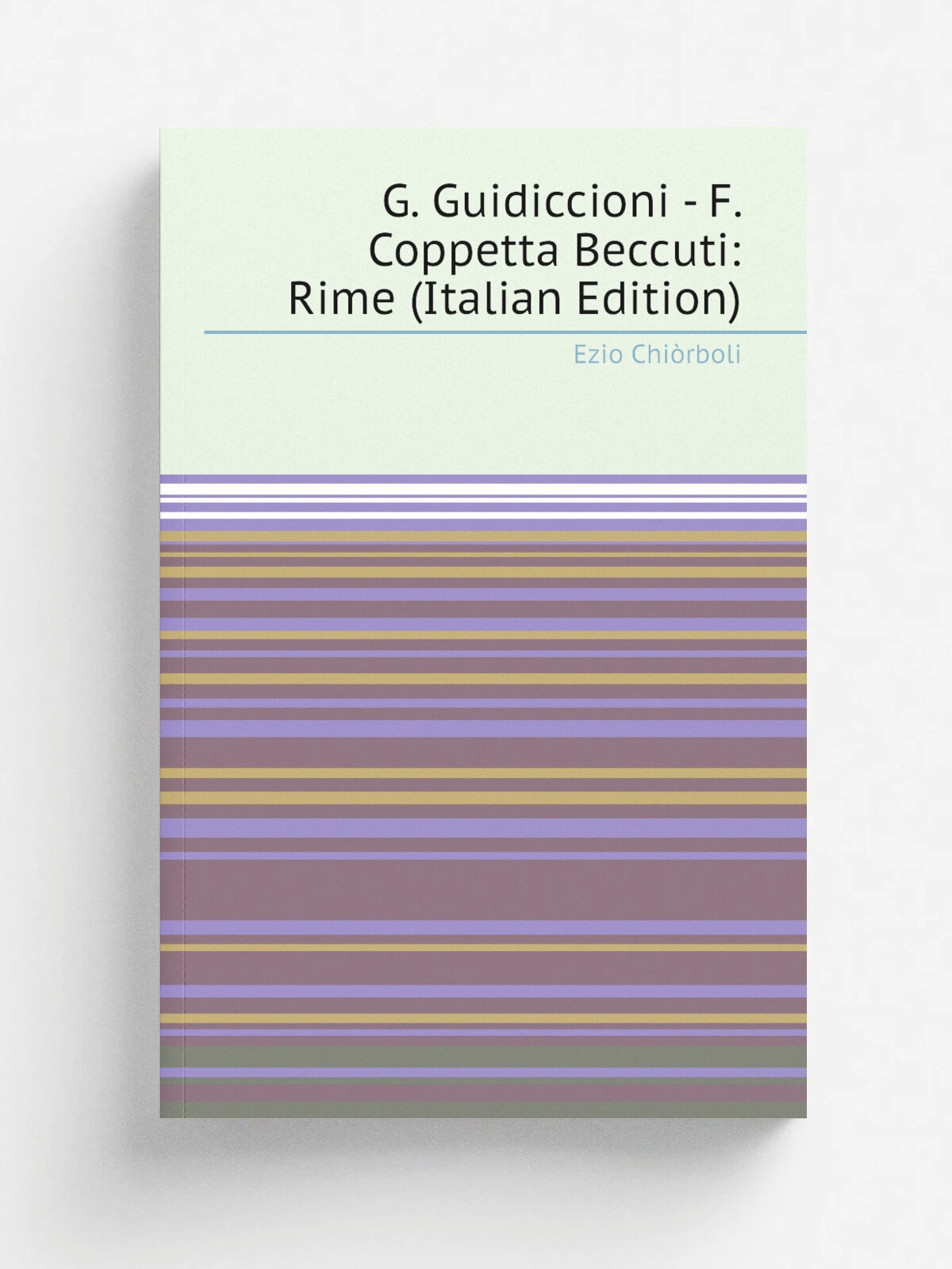 G. Guidiccioni - F. Coppetta Beccuti: Rime (Italian Edition) | Ezio Chi.rboli | Репринт