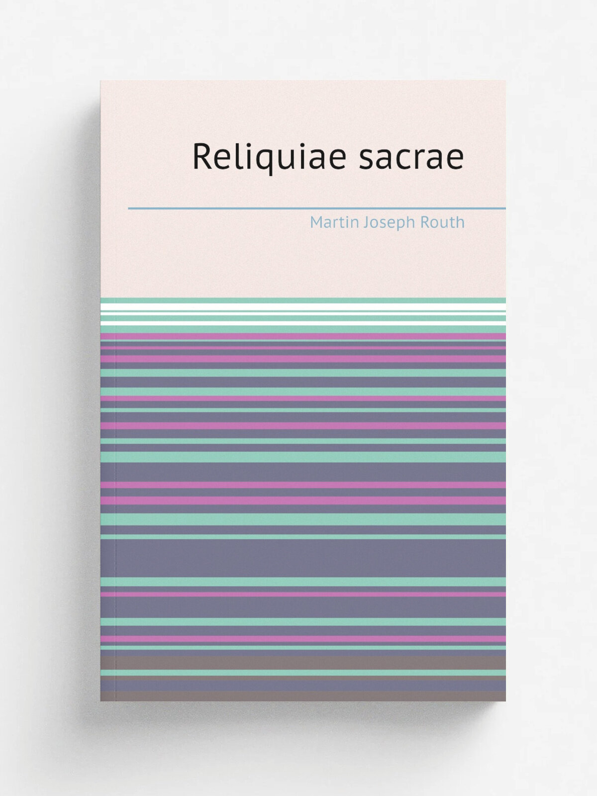 Reliquiae sacrae | Martin Joseph Routh | 1818 | Typis Academicis , Impensis J. Mawman | Репринт