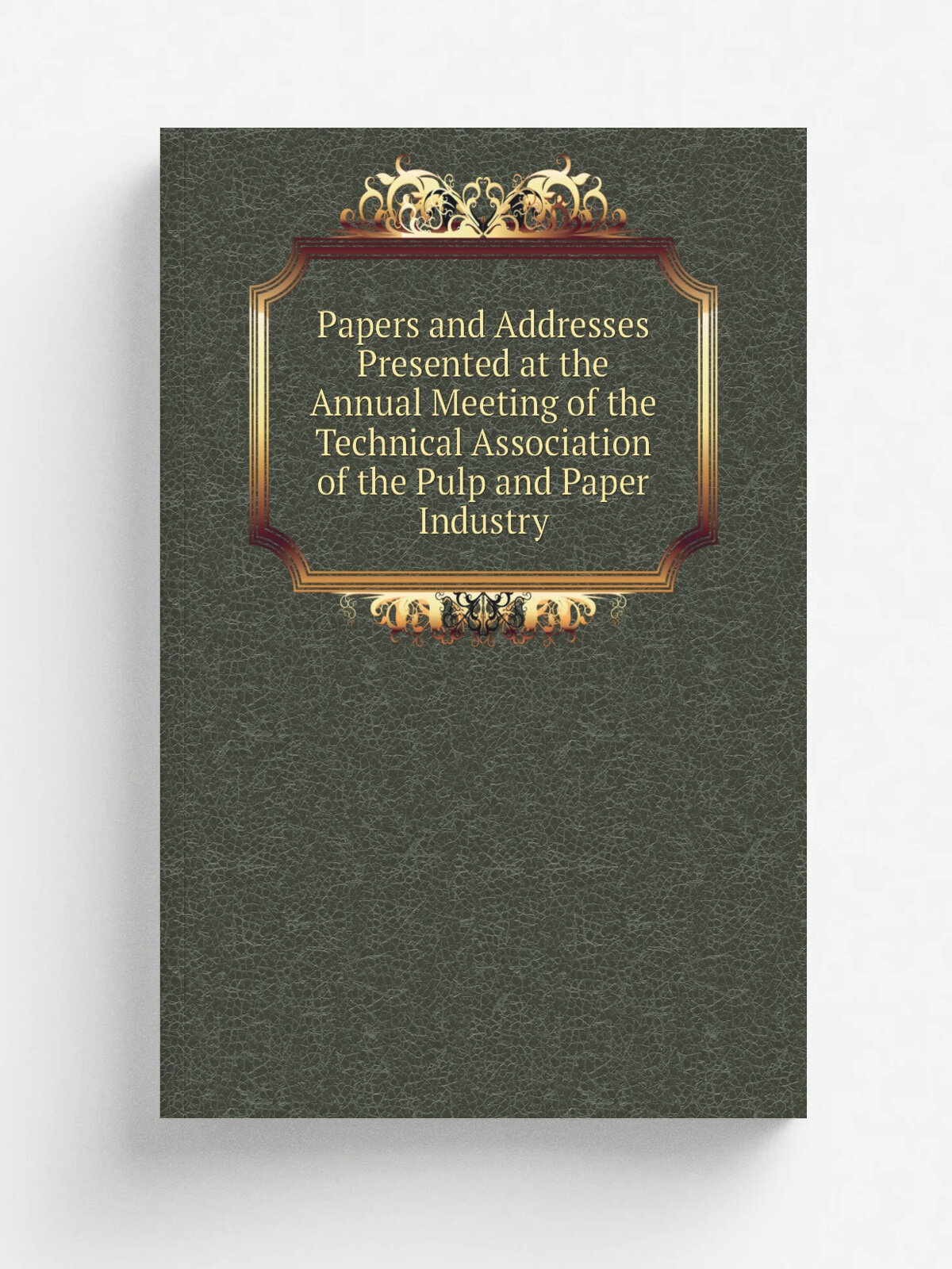 Papers and Addresses Presented at the Annual Meeting of the Technical Association of the Pulp and Paper Industry