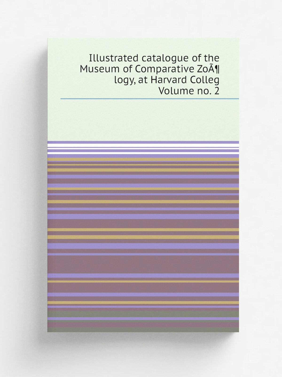 Illustrated catalogue of the Museum of Comparative Zo. logy, at Harvard Colleg Volume no. 2