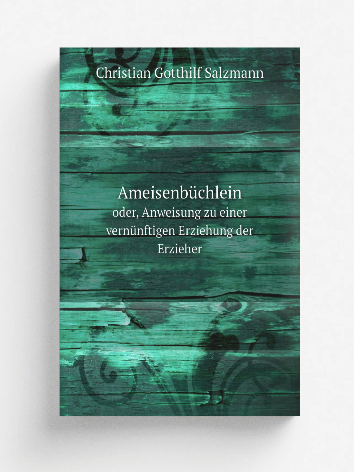 Ameisenb.chlein. oder, Anweisung zu einer vern.nftigen Erziehung der Erzieher | Christian Gotthilf Salzmann | 1916 | Paderborn, F. Sch.ningh | Репринт