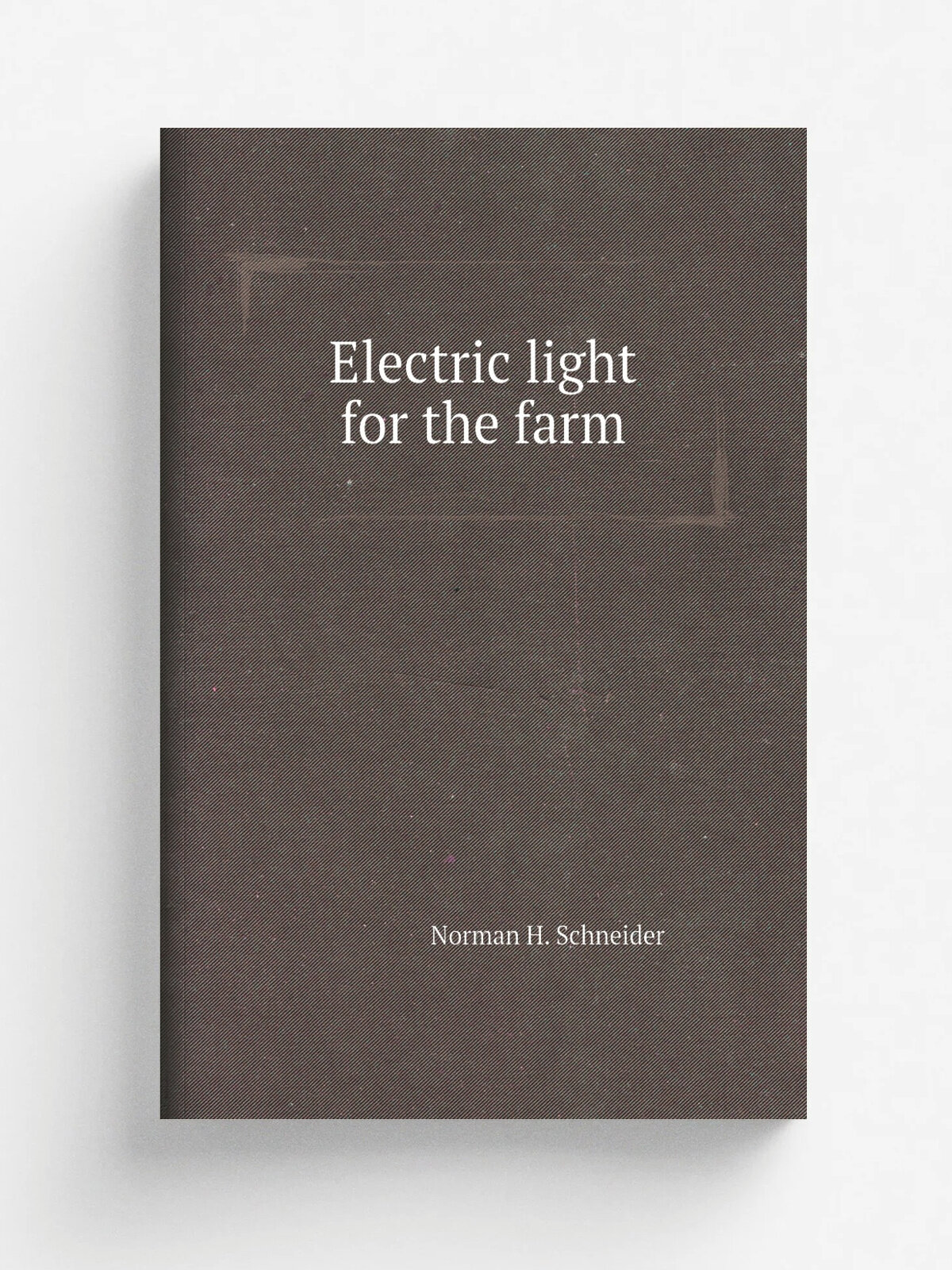Electric light for the farm | Norman H. Schneider | Репринт