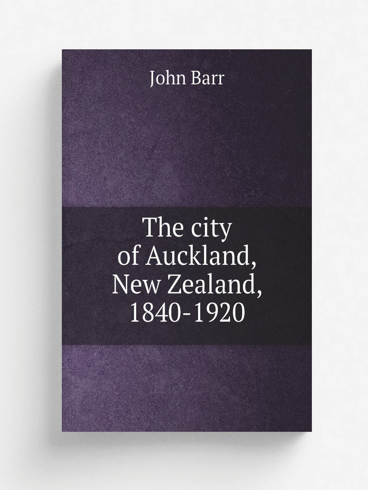 The city of Auckland, New Zealand, 1840-1920