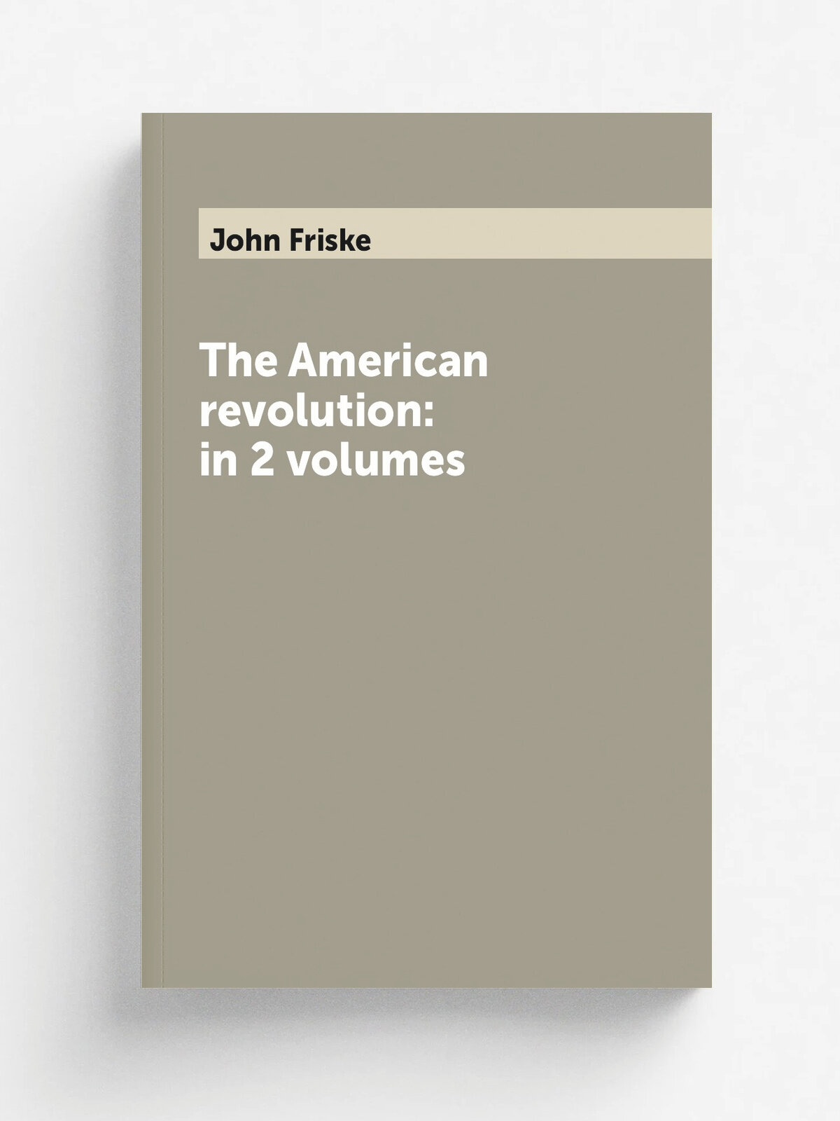 The American revolution: in 2 volumes