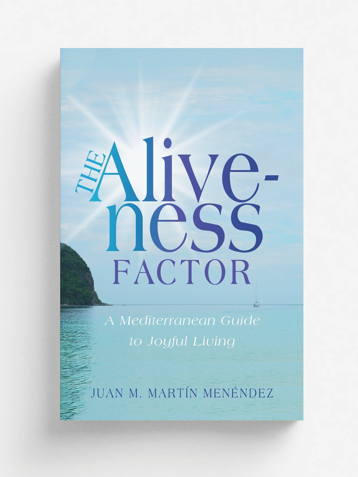 The Aliveness Factor. A Mediterranean Guide to Joyful Living