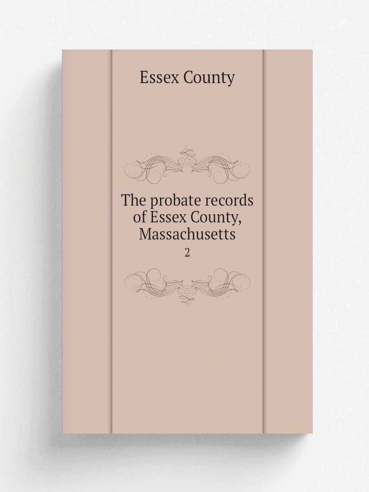 The probate records of Essex County, Massachusetts. 2 | Essex County | 1916 | Salem, Mass, The Essex Institute | Репринт