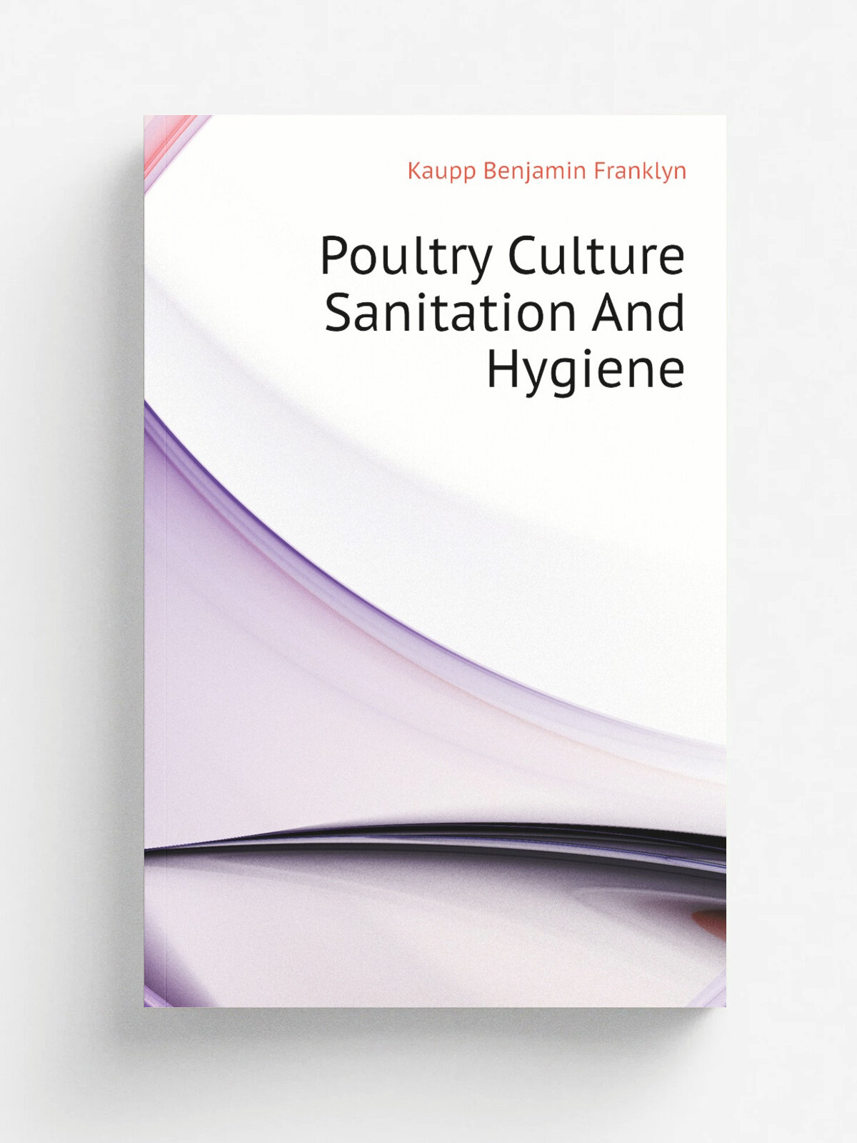 Poultry Culture Sanitation And Hygiene | Kaupp Benjamin Franklyn | Репринт