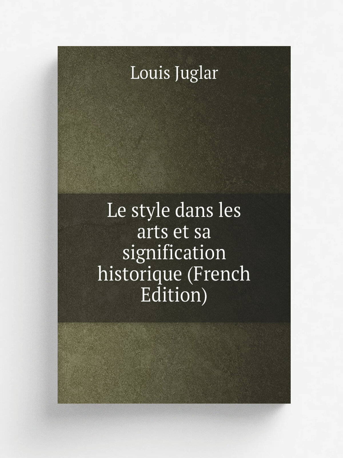 Le style dans les arts et sa signification historique (French Edition) | Louis Juglar | Репринт