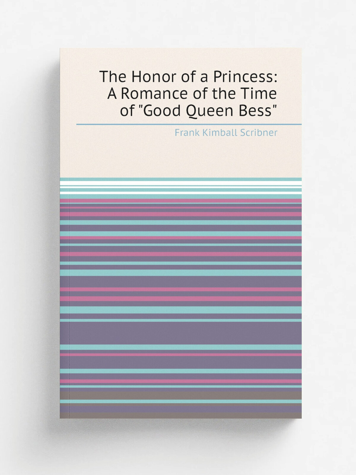 The Honor of a Princess: A Romance of the Time of "Good Queen Bess"