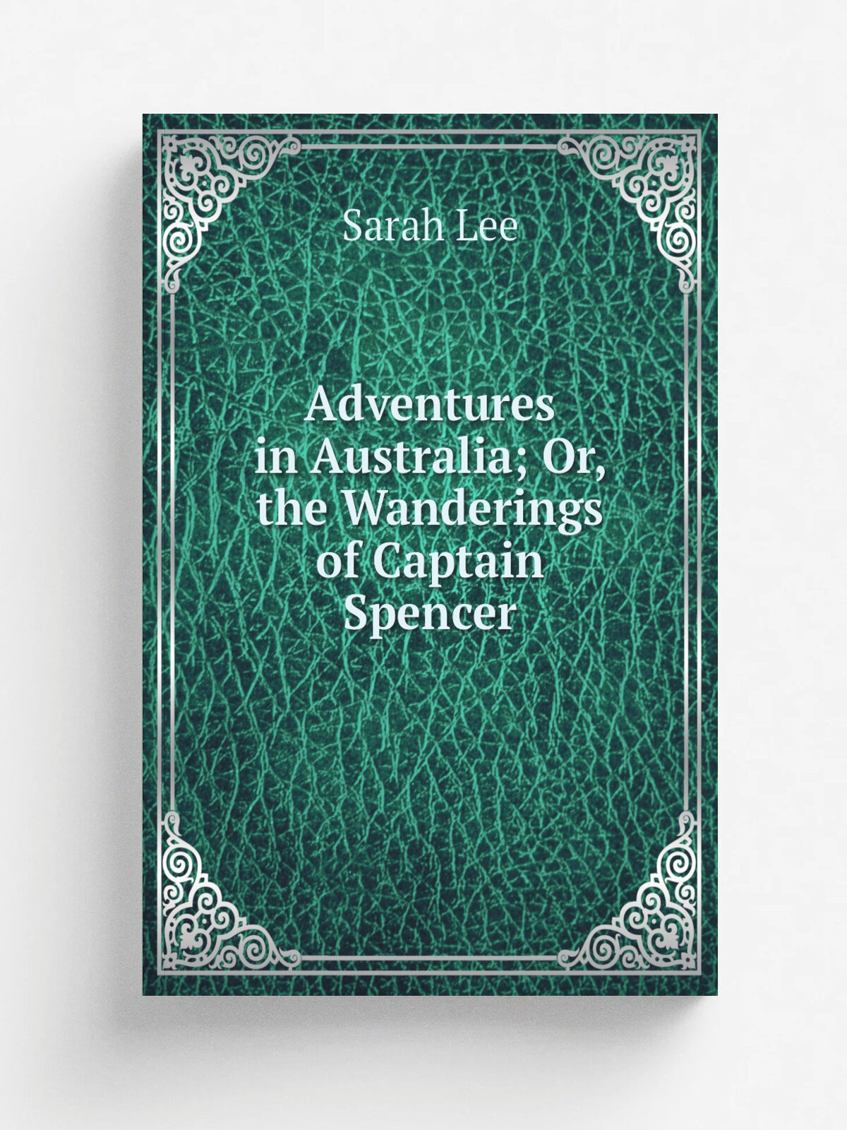 Adventures in Australia; Or, the Wanderings of Captain Spencer | Sarah Lee | Репринт