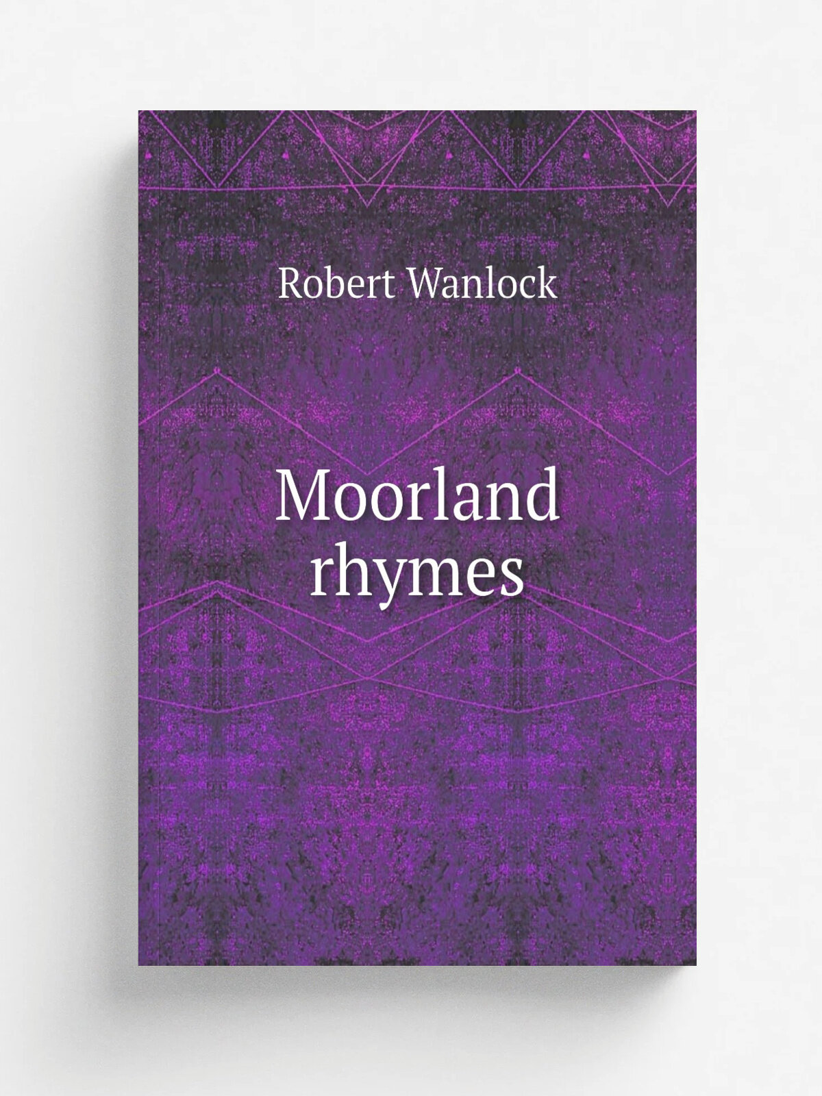 Moorland rhymes | Robert Wanlock | 1874 | Dumfries, John Anderson | Репринт