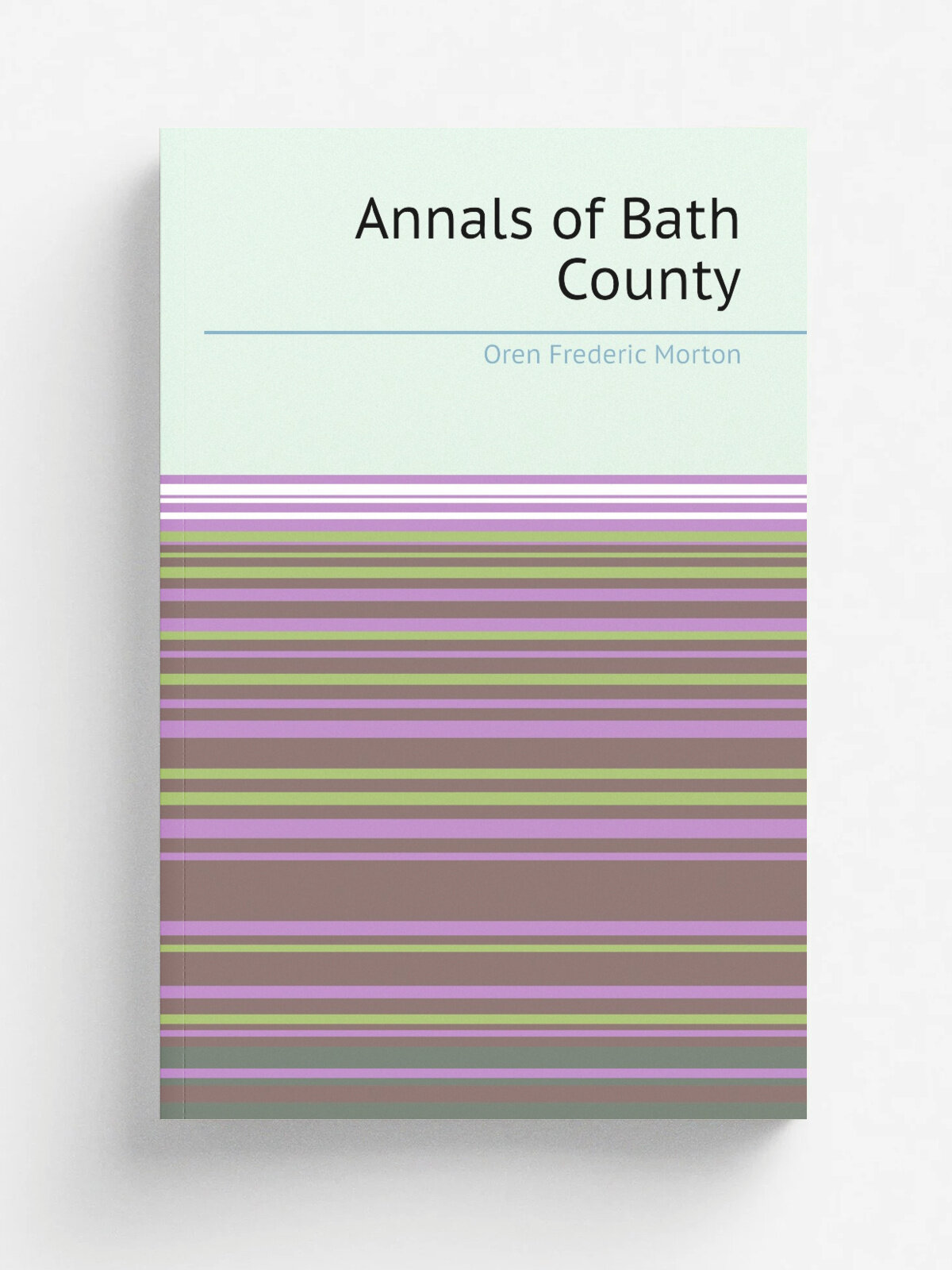 Annals of Bath County | Oren Frederic Morton | 1917 | Staunton, Va, The McClure co, inc. | Репринт