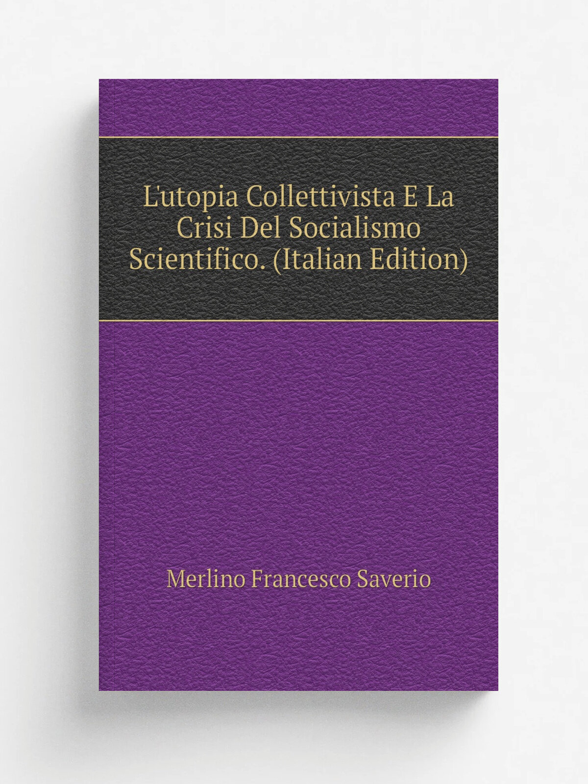 L'utopia Collettivista E La Crisi Del Socialismo Scientifico. (Italian Edition) | Merlino Francesco Saverio | Репринт