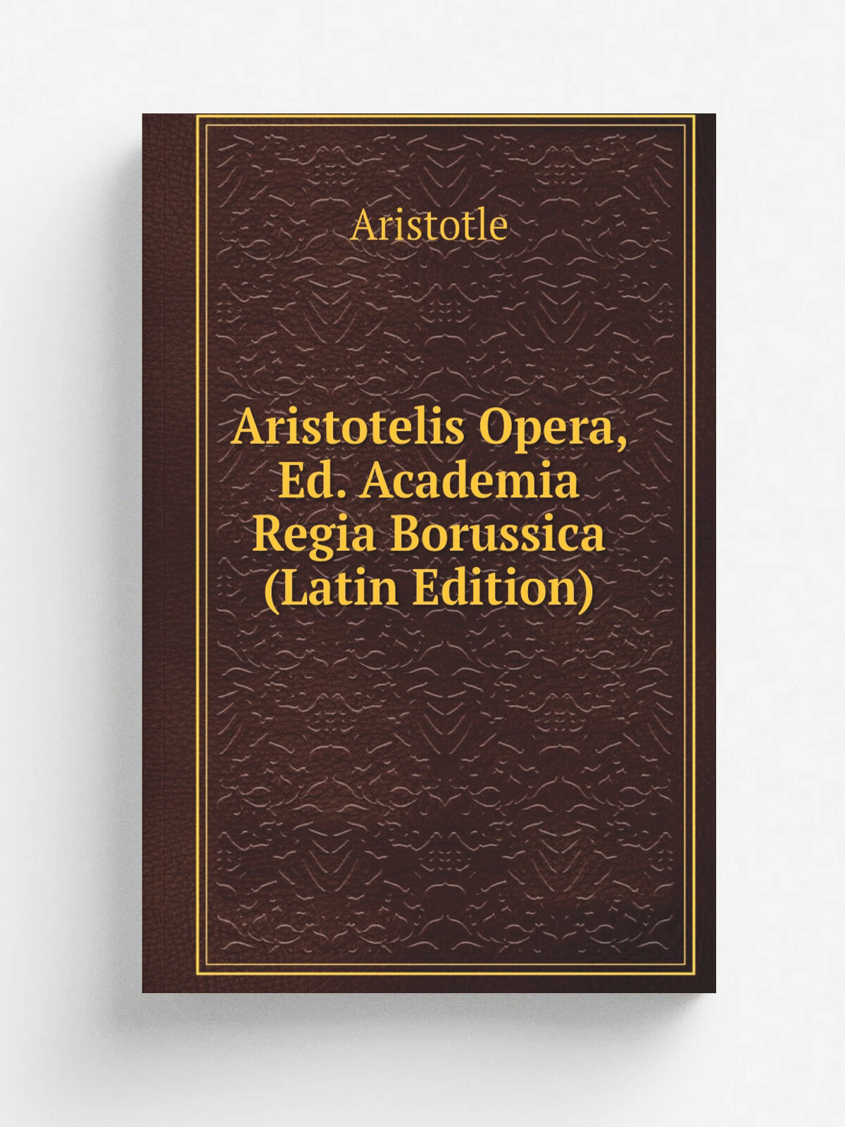 Aristotelis Opera, Ed. Academia Regia Borussica (Latin Edition) | Аристотель | Репринт