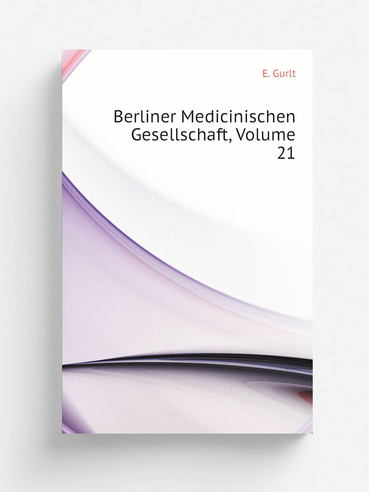 Berliner Medicinischen Gesellschaft, Volume 21 | E. Gurlt | Репринт