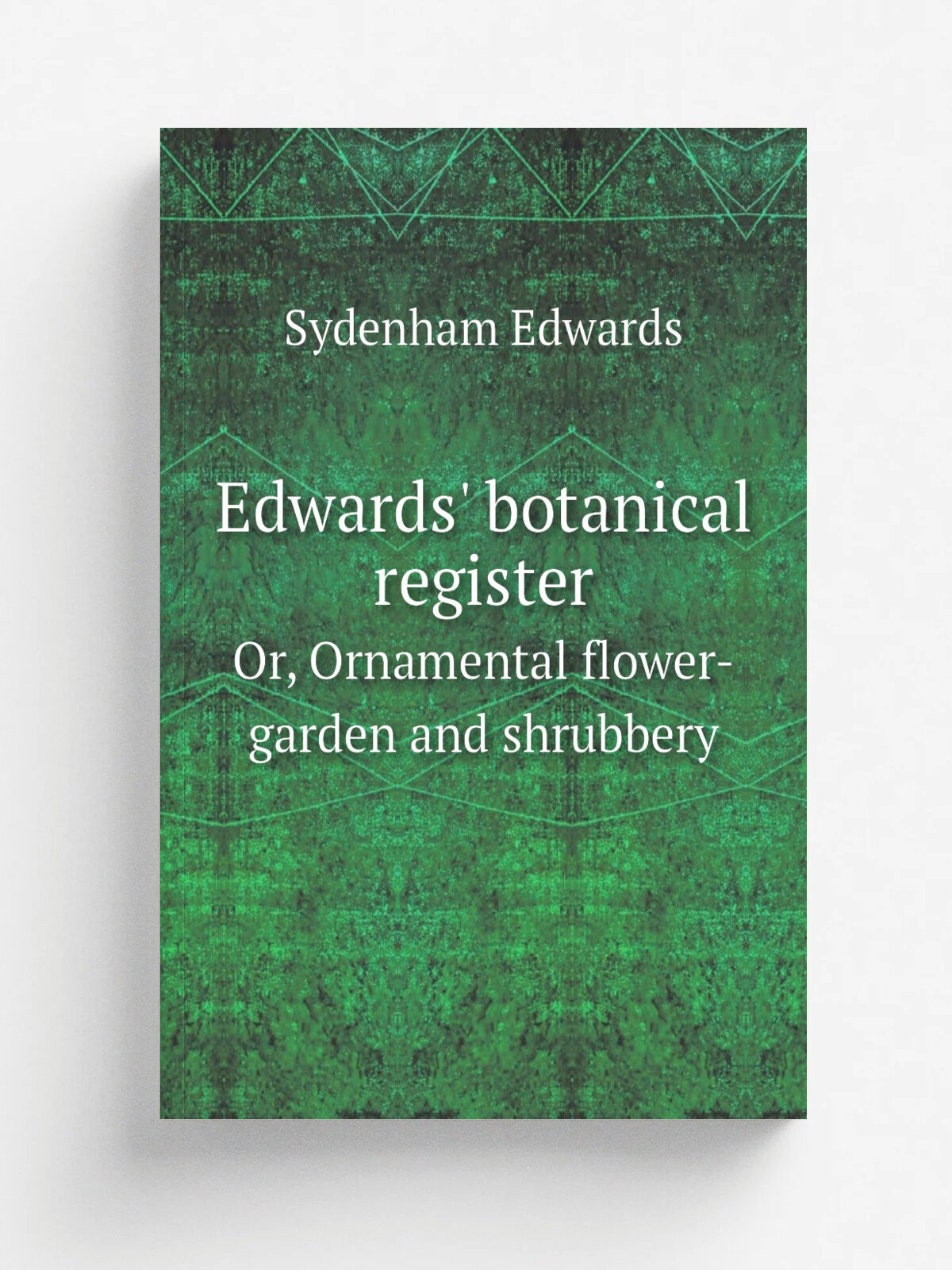 Edwards' botanical register. Or, Ornamental flower-garden and shrubbery | Sydenham Edwards | 1829 | London : James Ridgway | Репринт