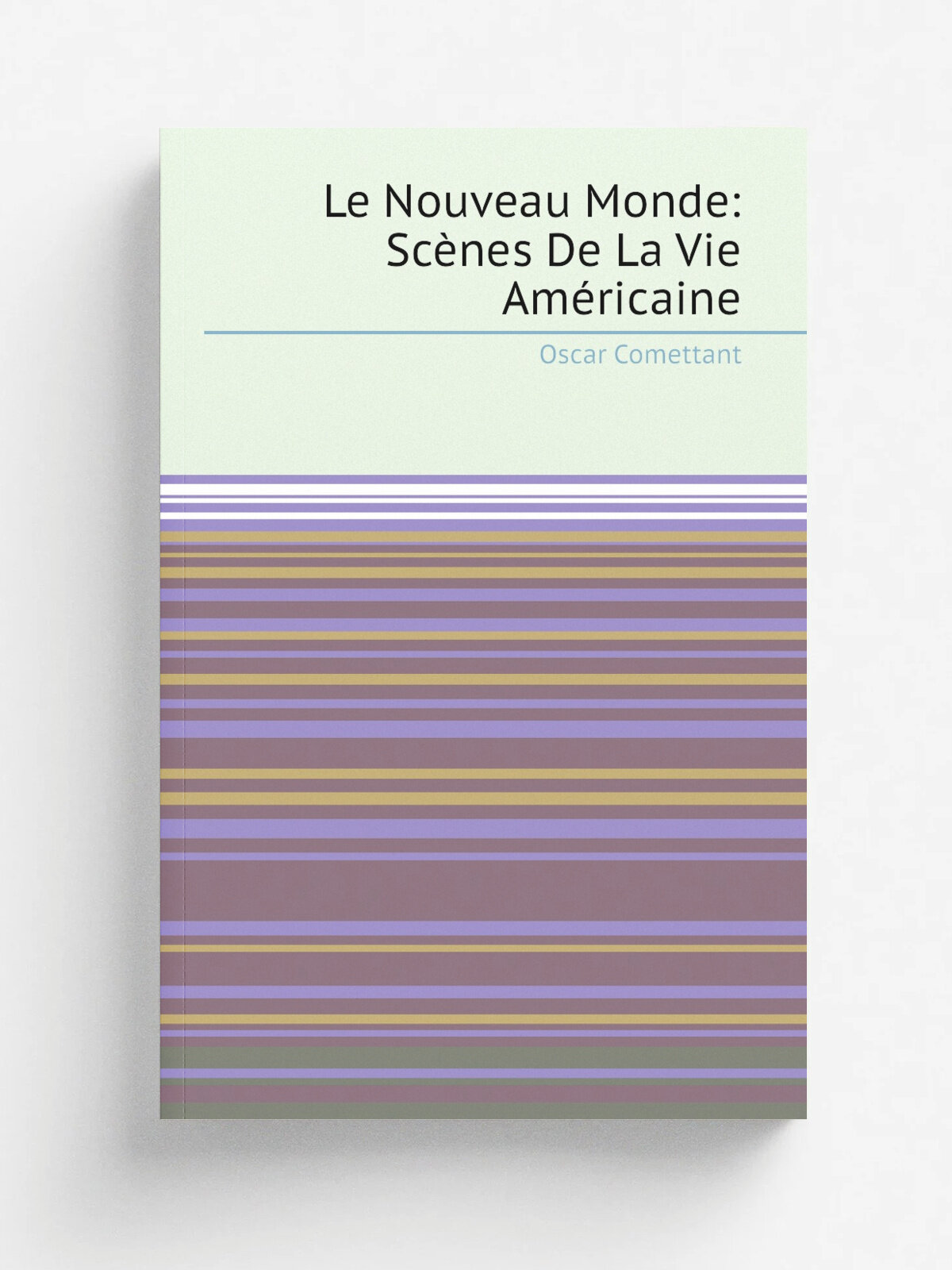 Le Nouveau Monde: Sc.nes De La Vie Am.ricaine | Oscar Comettant | Репринт