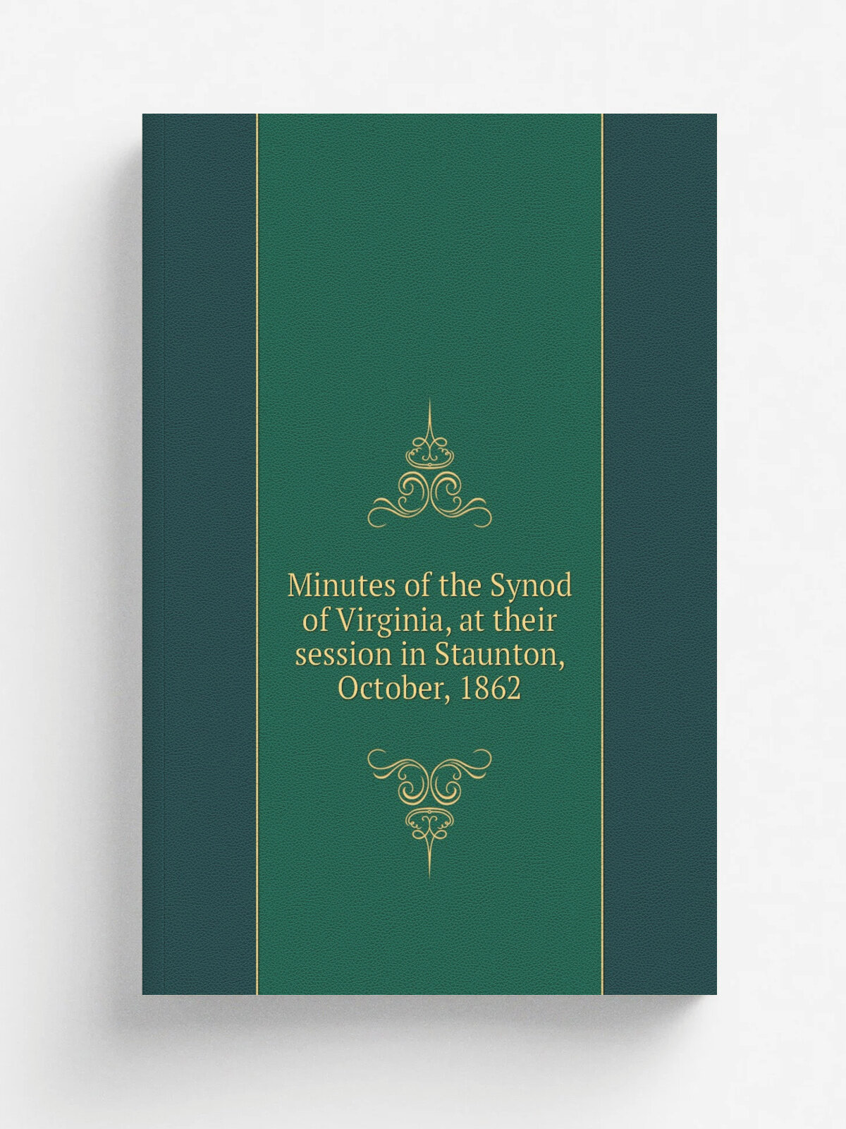 Minutes of the Synod of Virginia, at their session in Staunton, October, 1862 | 1862 | . Richmond? : The Synod. | Репринт