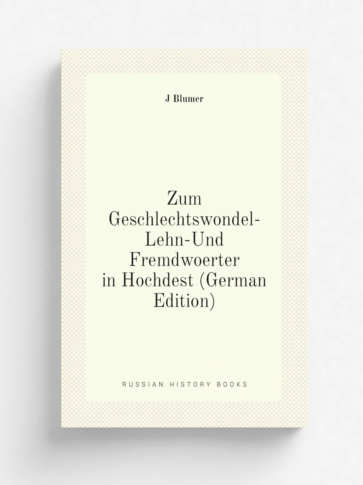 Zum Geschlechtswondel-Lehn-Und Fremdwoerter in Hochdest (German Edition) | J Blumer | Репринт