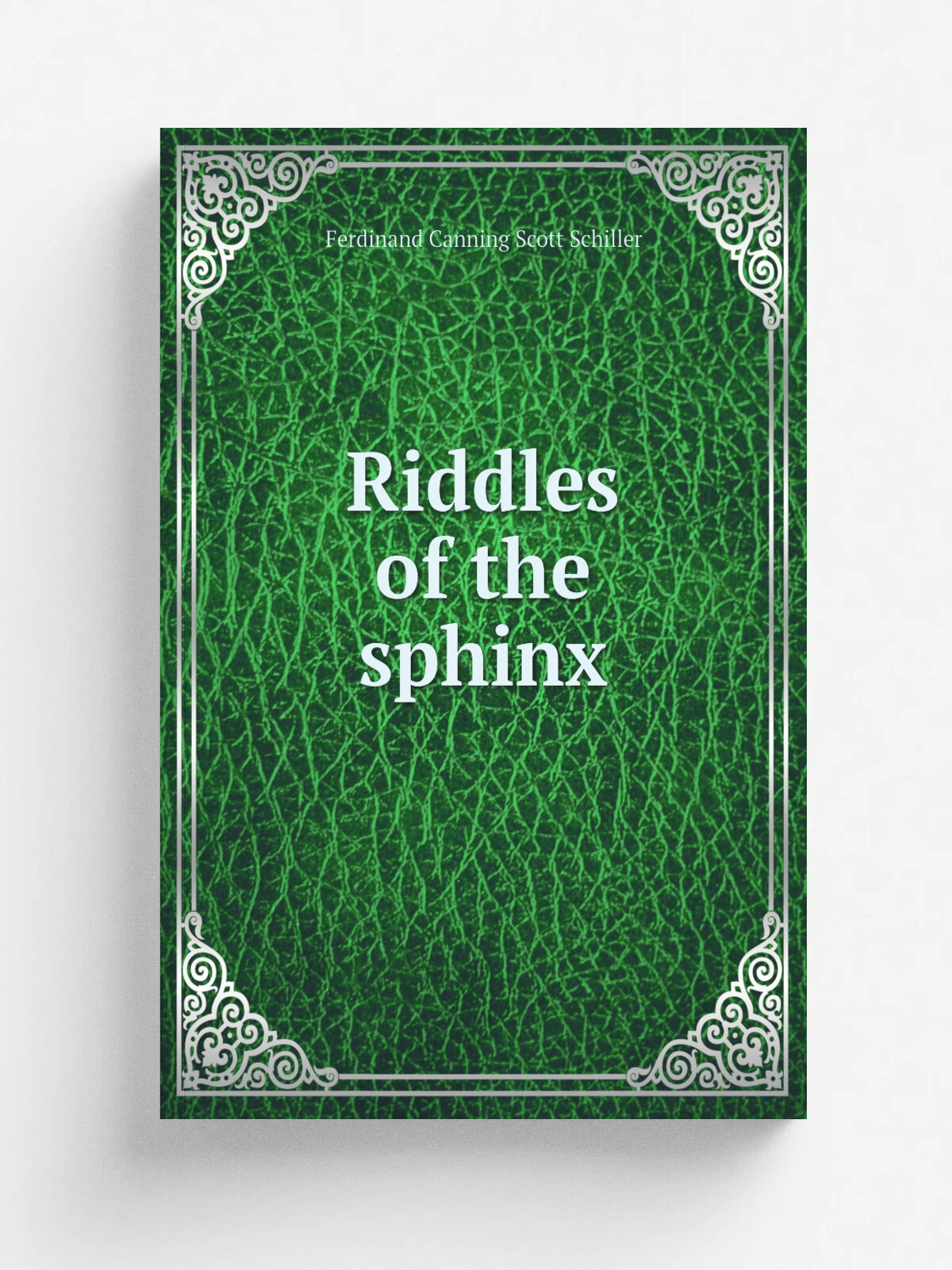 Riddles of the sphinx | Ferdinand Canning Scott Schiller | 1894 | London, S. Sonnenschein; New York, Macmillan | Репринт